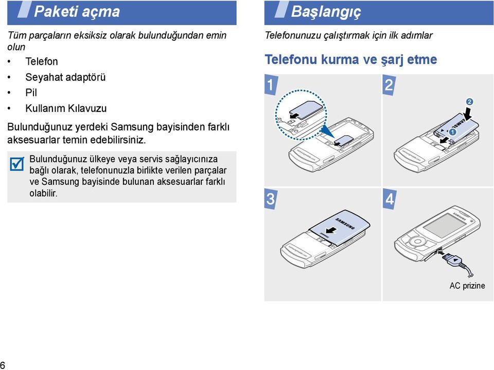 Başlangıç Telefonunuzu çalıştırmak için ilk adımlar Telefonu kurma ve şarj etme Bulunduğunuz ülkeye veya