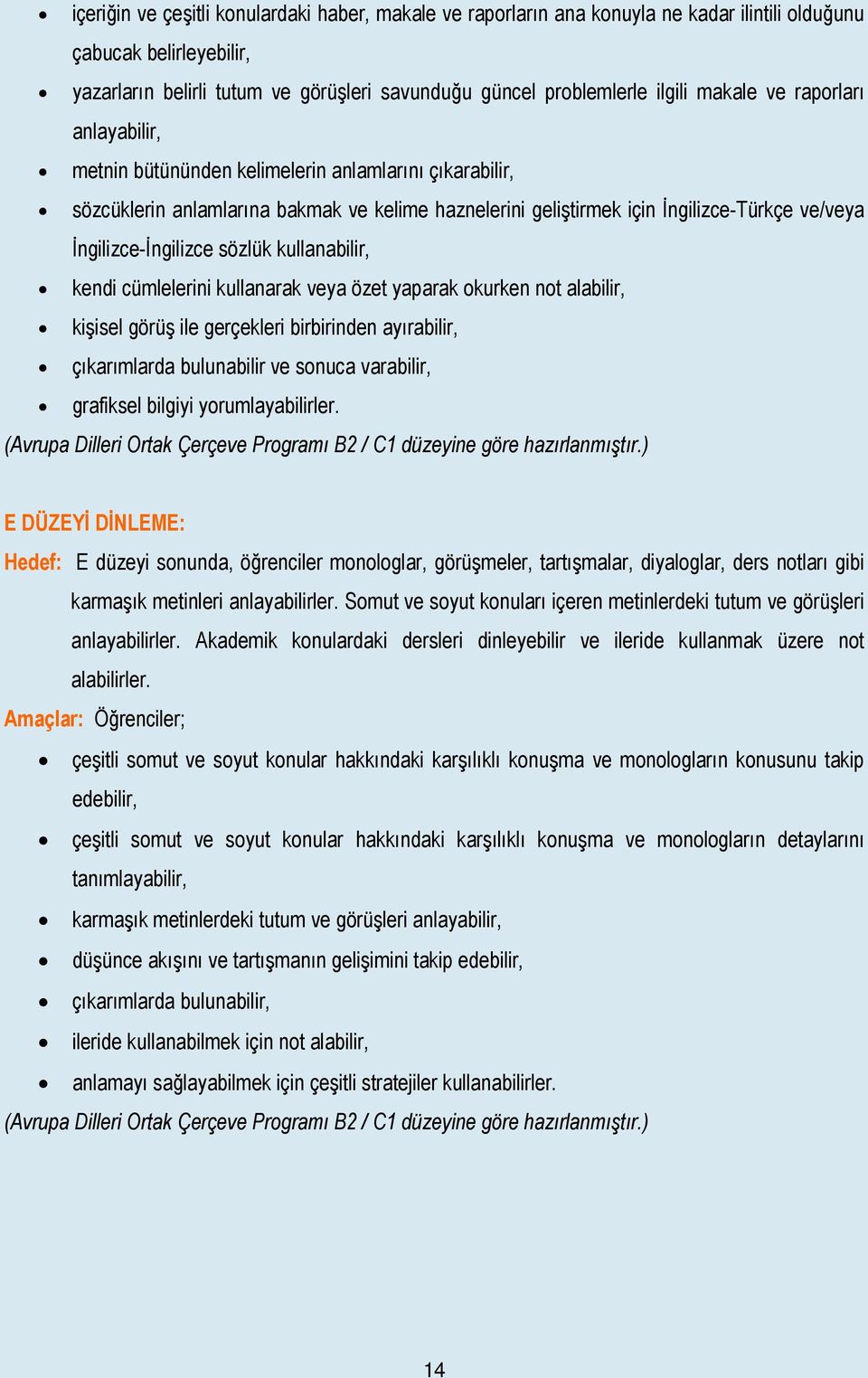 İngilizce-İngilizce sözlük kullanabilir, kendi cümlelerini kullanarak veya özet yaparak okurken not alabilir, kişisel görüş ile gerçekleri birbirinden ayırabilir, çıkarımlarda bulunabilir ve sonuca