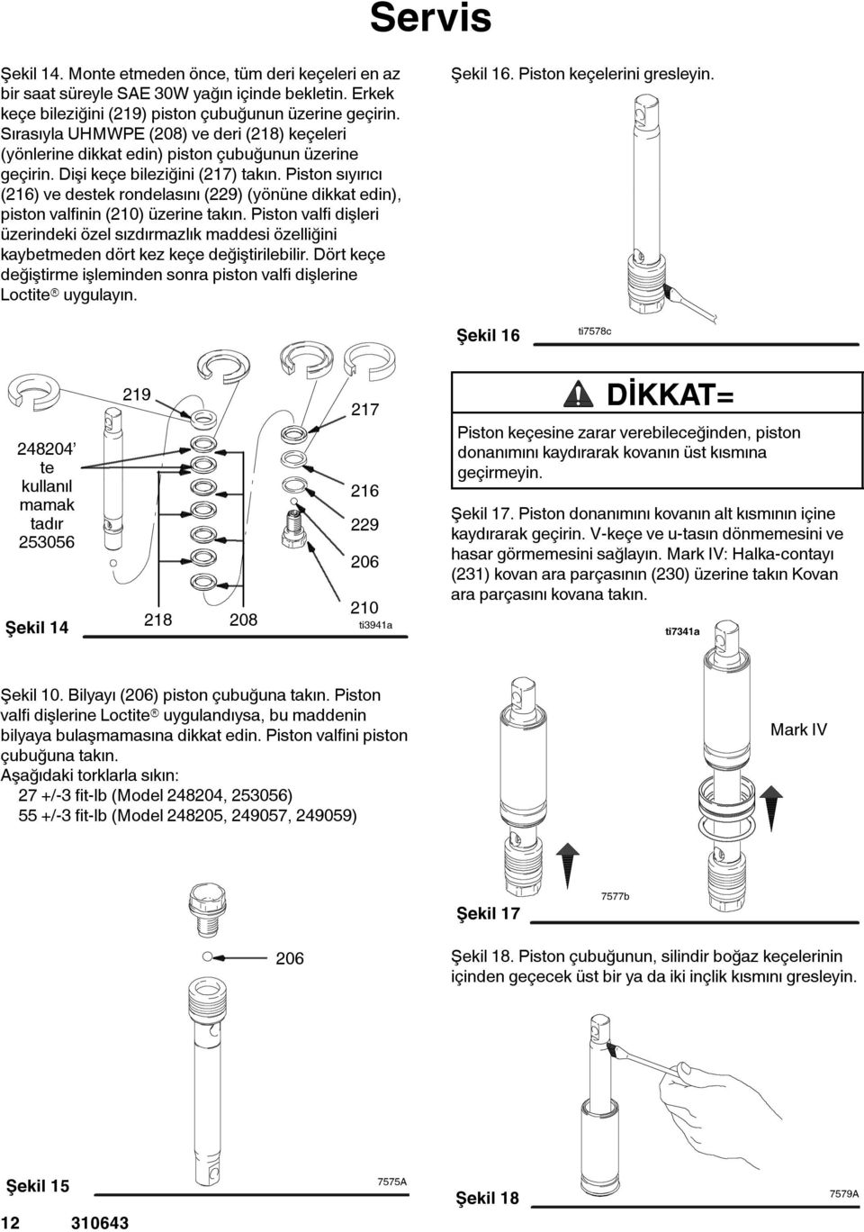 Piston sıyırıcı (216) ve destek rondelasını (229) (yönüne dikkat edin), piston valfinin (210) üzerine takın.