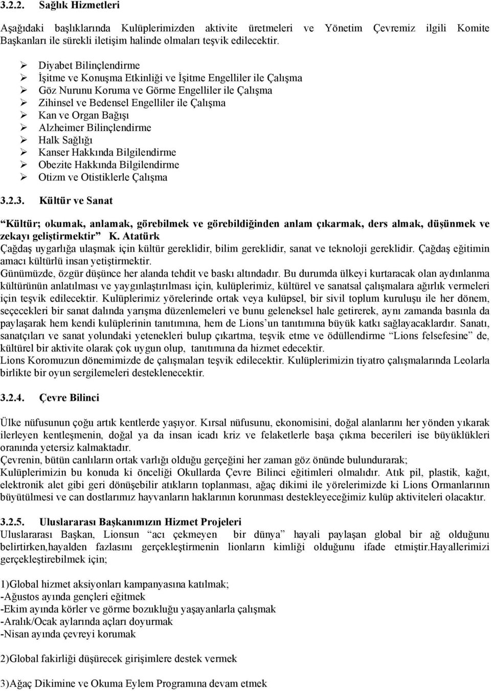 Organ Bağışı Ø Alzheimer Bilinçlendirme Ø Halk Sağlığı Ø Kanser Hakkında Bilgilendirme Ø Obezite Hakkında Bilgilendirme Ø Otizm ve Otistiklerle Çalışma 3.