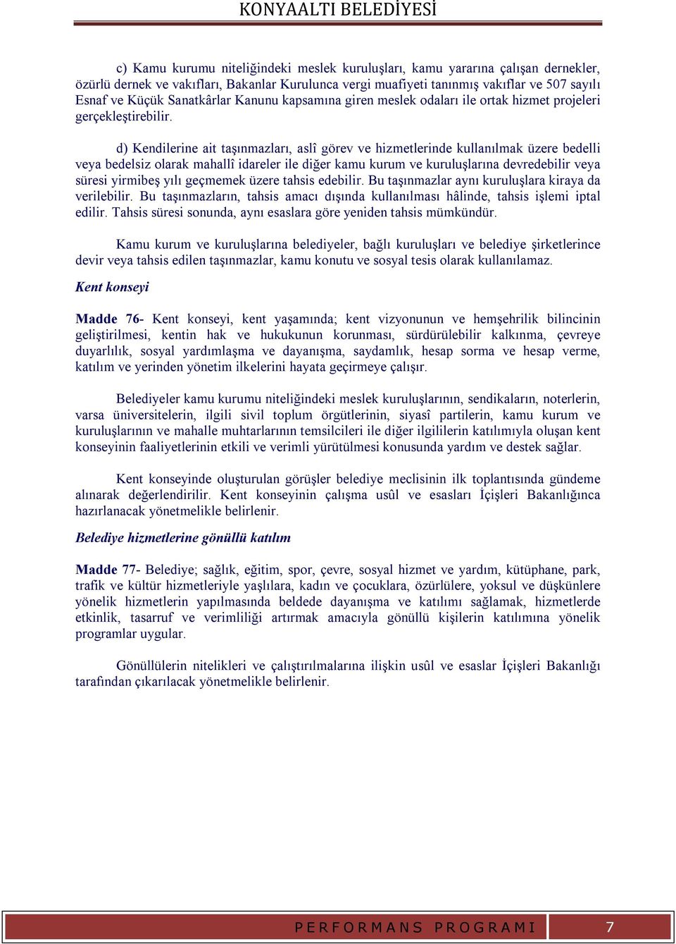 d) Kendilerine ait taşınmazları, aslî görev ve hizmetlerinde kullanılmak üzere bedelli veya bedelsiz olarak mahallî idareler ile diğer kamu kurum ve kuruluşlarına devredebilir veya süresi yirmibeş