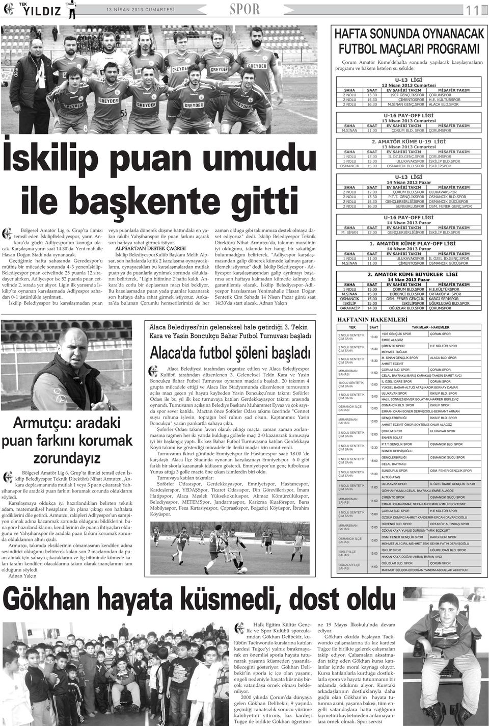 Geçtiðimiz hafta sahasýnda Geredespor'u müthiþ bir mücadele sonunda 4-3 yenenýskilip- Belediyespor puan cetvelinde 25 puanla 12.sýradayer alýrken, Adliyespor ise 52 puanla puan cetvelinde 2.