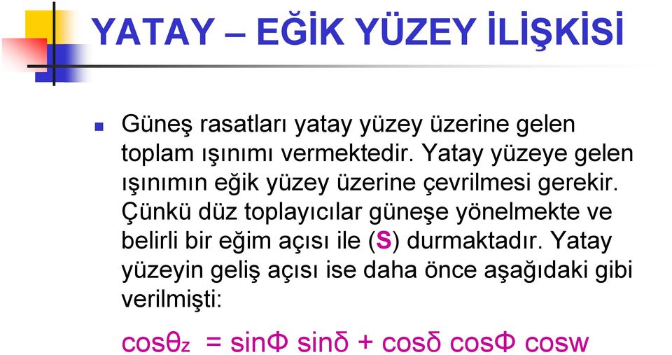 Çünkü düz toplayıcılar güneşe yönelmekte ve belirli bir eğim açısı ile (S) durmaktadır.