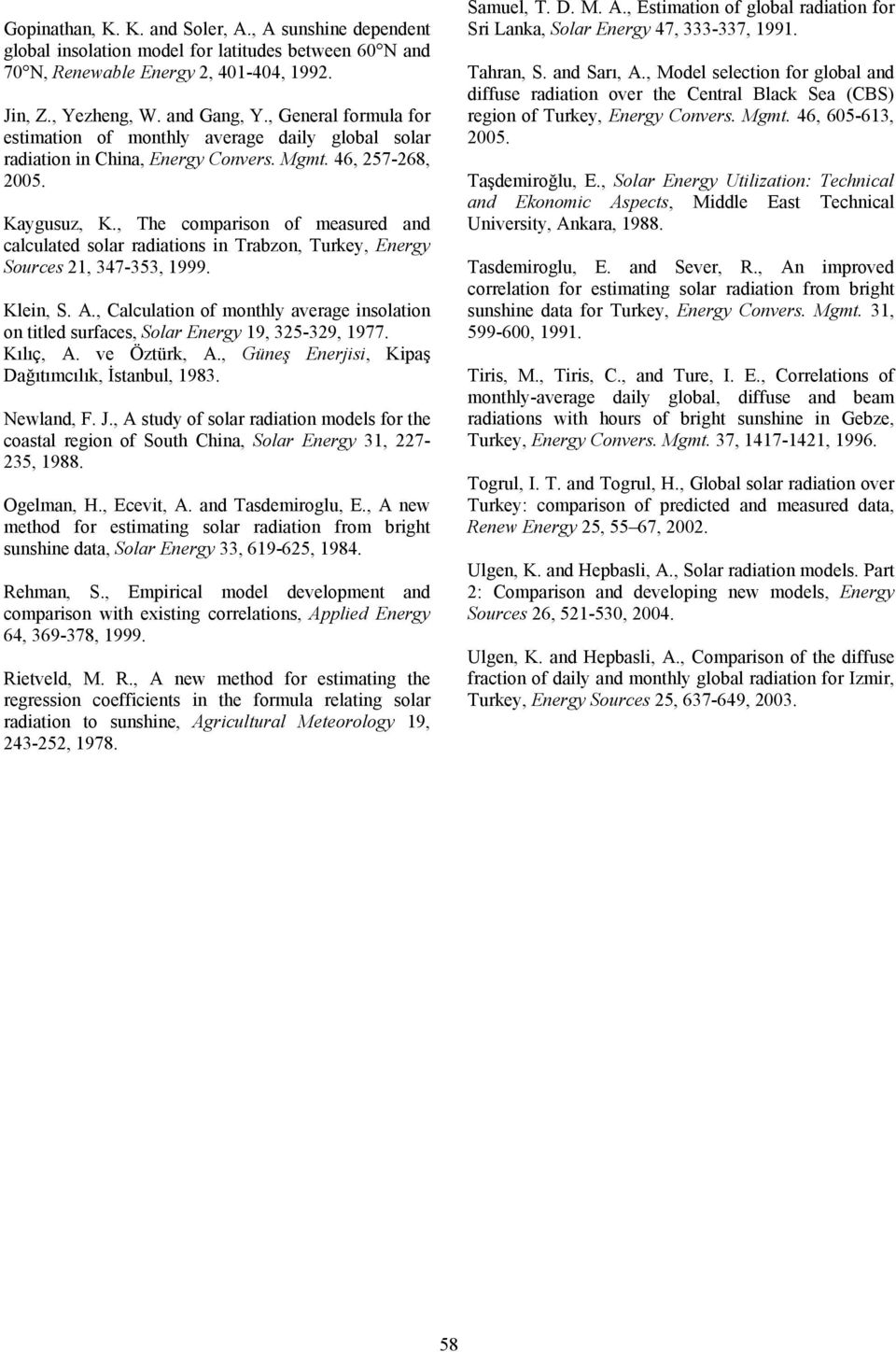 , The comparison of measured and calculated solar radiations in Trabzon, Turkey, Energy Sources 21, 347-353, 1999. Klein, S. A.