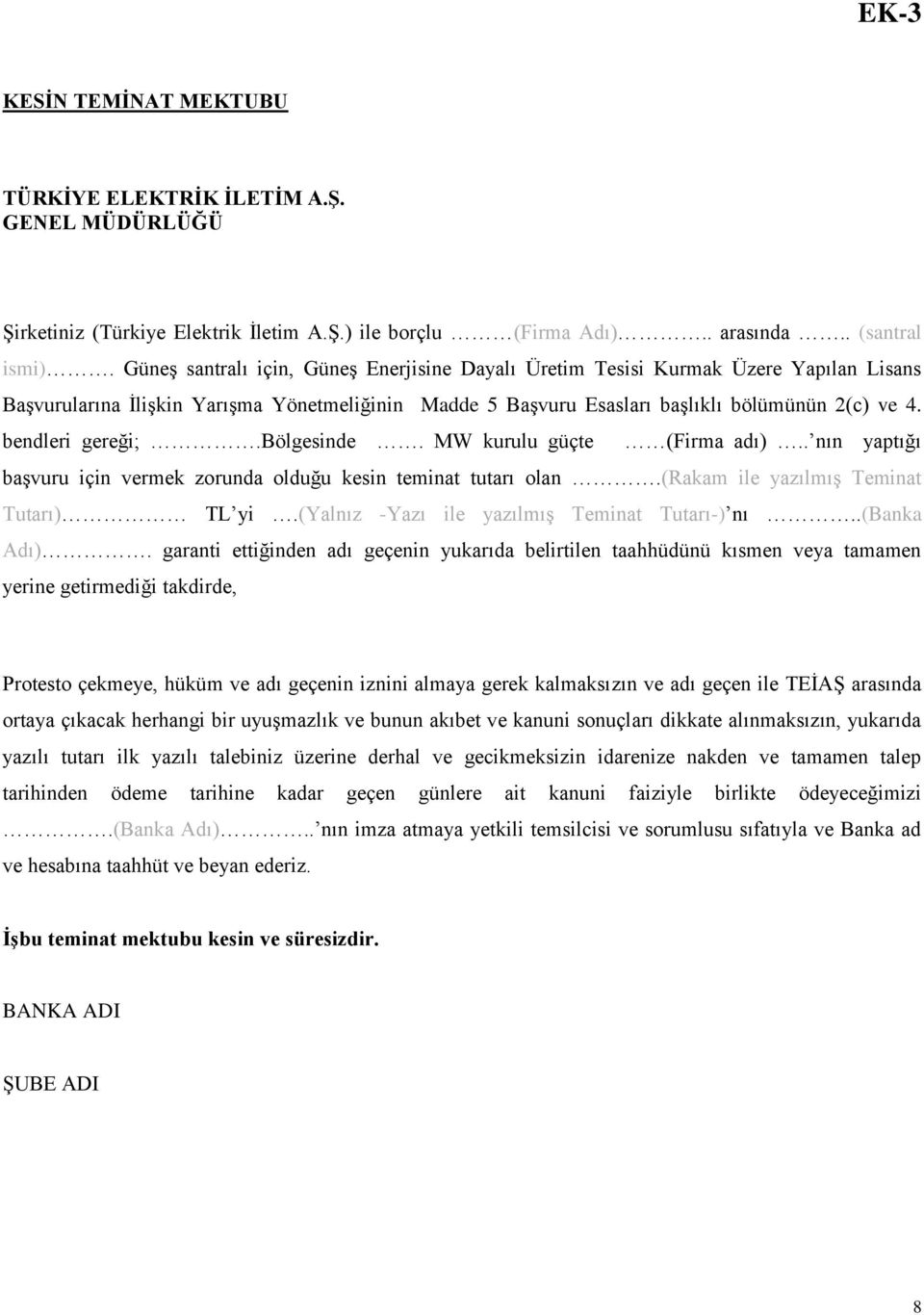 bendleri gereği;.bölgesinde. MW kurulu güçte (Firma adı).. nın yaptığı başvuru için vermek zorunda olduğu kesin teminat tutarı olan.(rakam ile yazılmış Teminat Tutarı) TL yi.