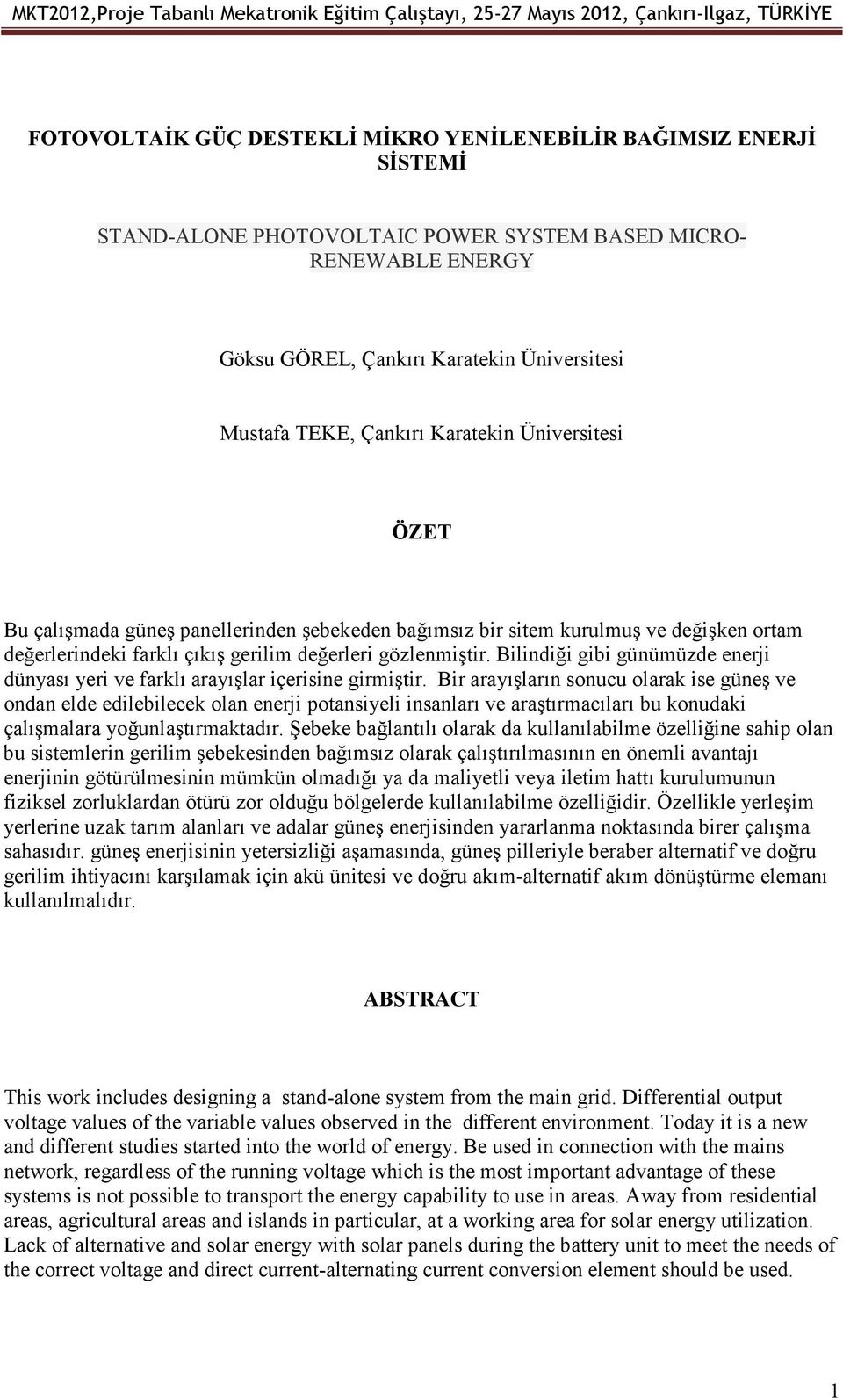 Bilindiği gibi günümüzde enerji dünyası yeri ve farklı arayışlar içerisine girmiştir.