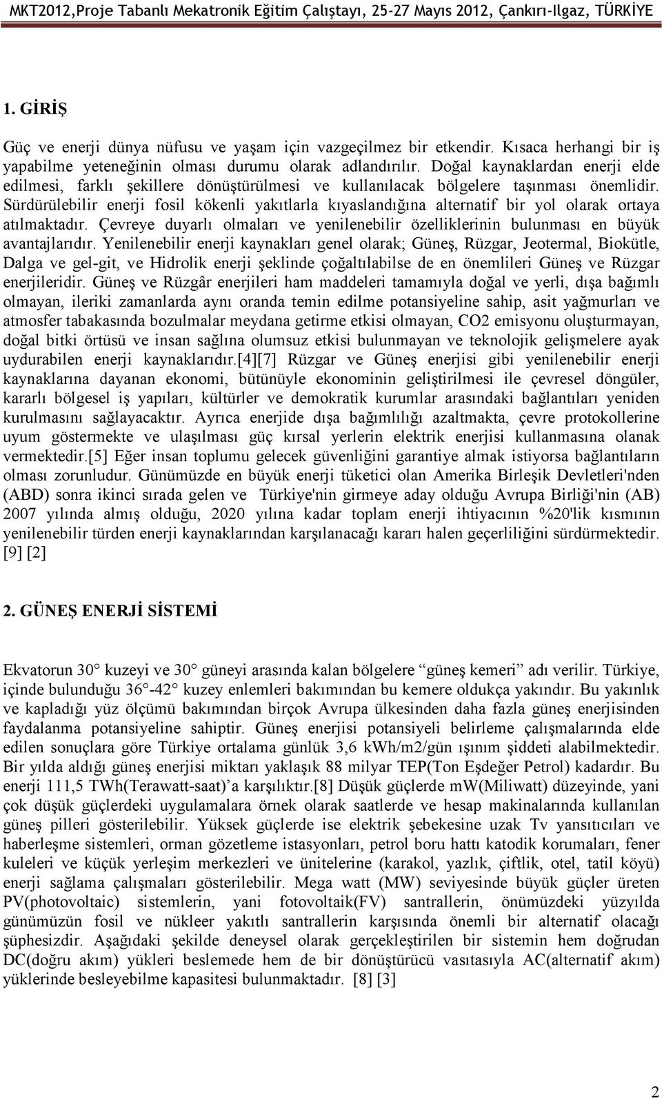 Sürdürülebilir enerji fosil kökenli yakıtlarla kıyaslandığına alternatif bir yol olarak ortaya atılmaktadır. Çevreye duyarlı olmaları ve yenilenebilir özelliklerinin bulunması en büyük avantajlarıdır.