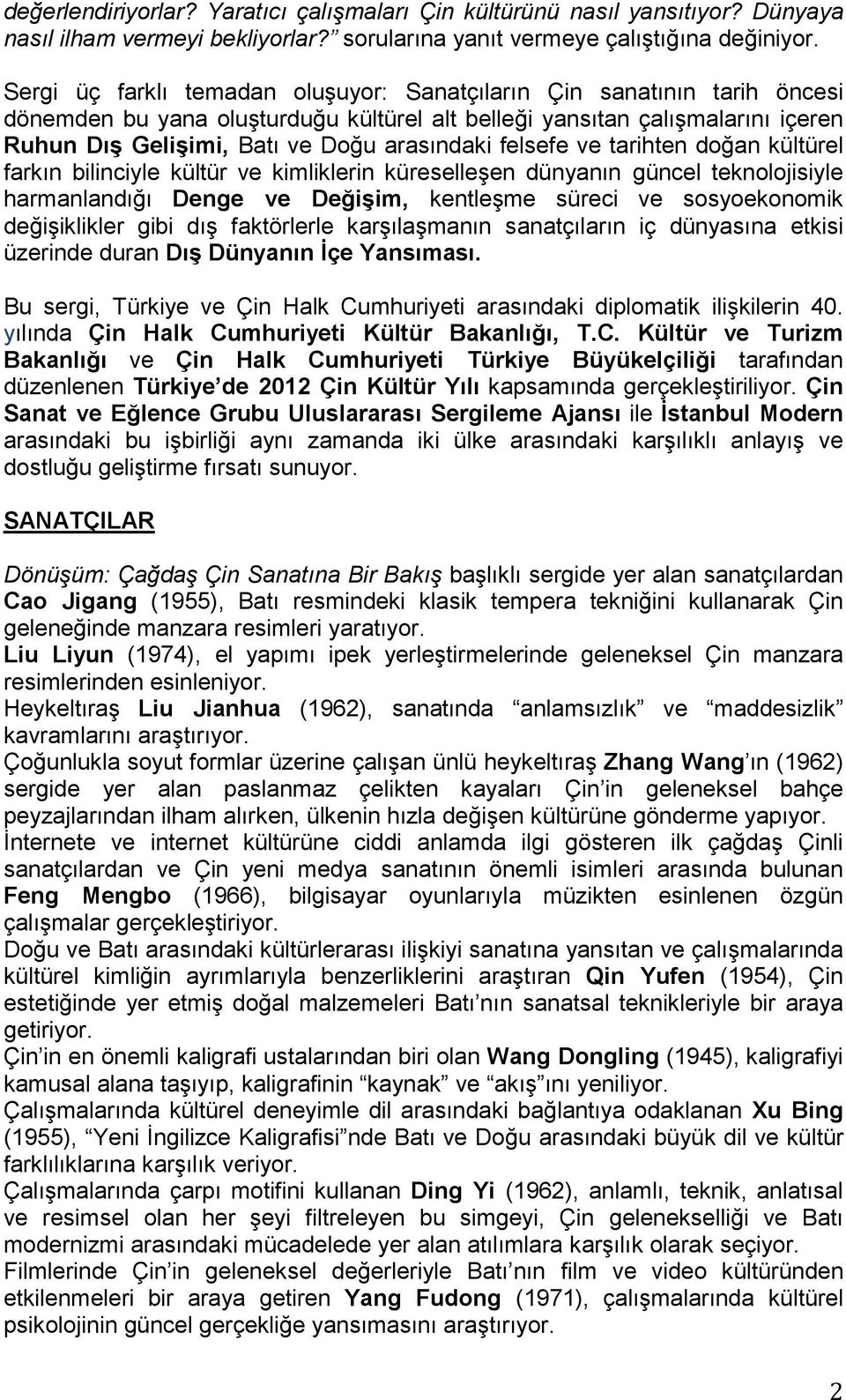 felsefe ve tarihten doğan kültürel farkın bilinciyle kültür ve kimliklerin küreselleşen dünyanın güncel teknolojisiyle harmanlandığı Denge ve Değişim, kentleşme süreci ve sosyoekonomik değişiklikler