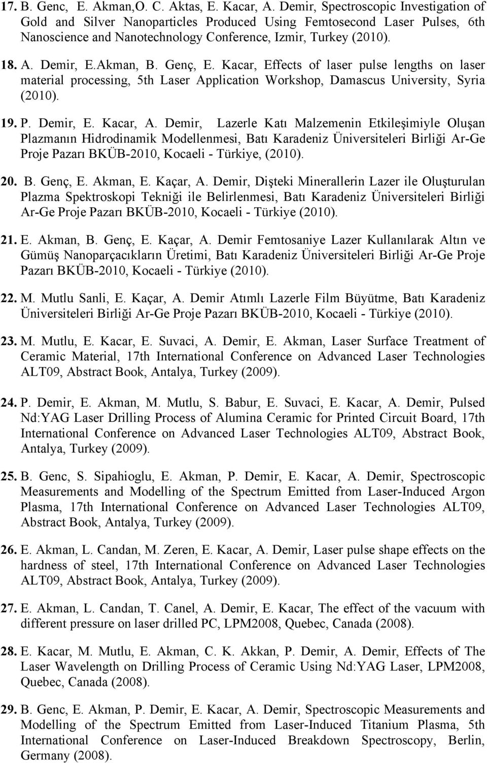 Akman, B. Genç, E. Kacar, Effects of laser pulse lengths on laser material processing, 5th Laser Application Workshop, Damascus University, Syria (2010). 19. P. Demir, E. Kacar, A.