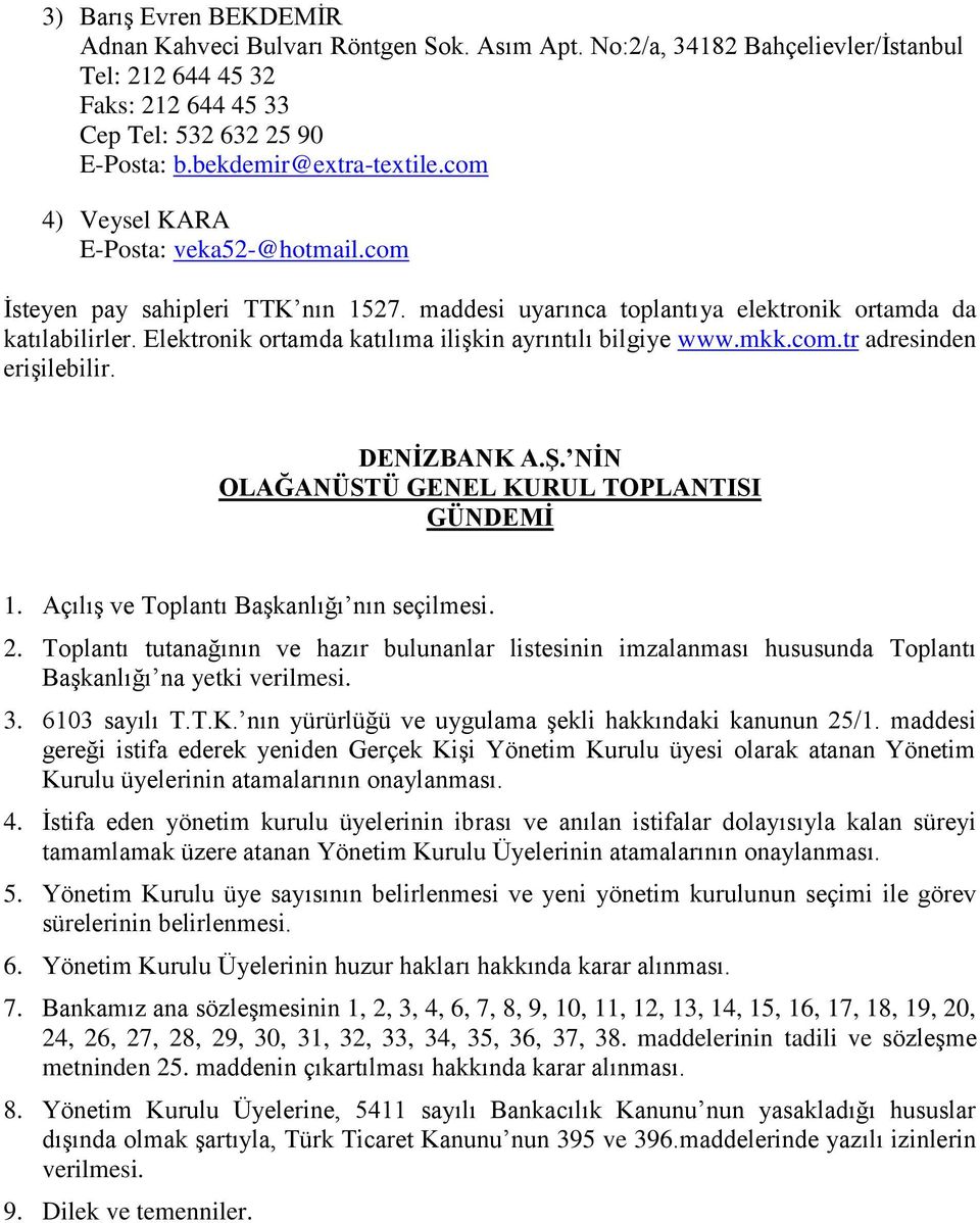 Elektronik ortamda katılıma ilişkin ayrıntılı bilgiye www.mkk.com.tr adresinden erişilebilir. DENİZBANK A.Ş. NİN OLAĞANÜSTÜ GENEL KURUL TOPLANTISI GÜNDEMİ 1.