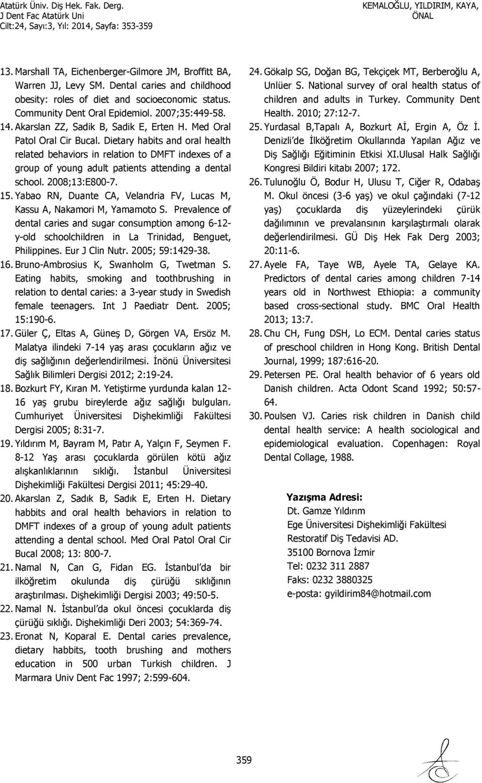 Dietary habits and oral health related behaviors in relation to DMFT indexes of a group of young adult patients attending a dental school. 2008;13:E800-7. 15.