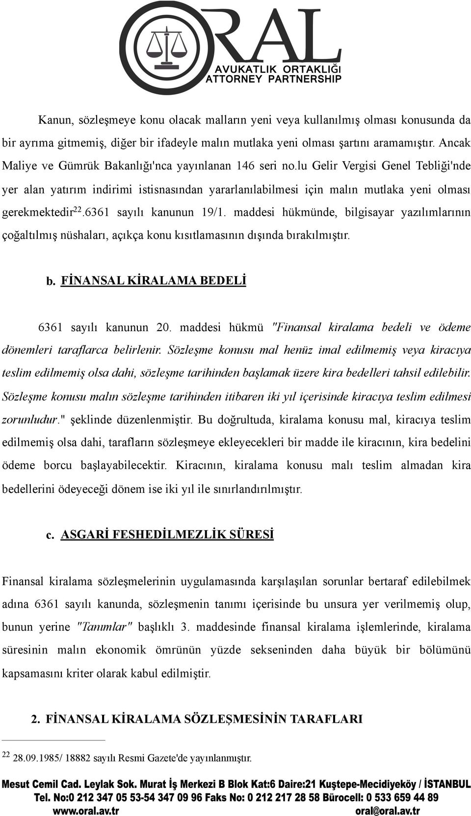 lu Gelir Vergisi Genel Tebliği'nde yer alan yatırım indirimi istisnasından yararlanılabilmesi için malın mutlaka yeni olması gerekmektedir 22.6361 sayılı kanunun 19/1.