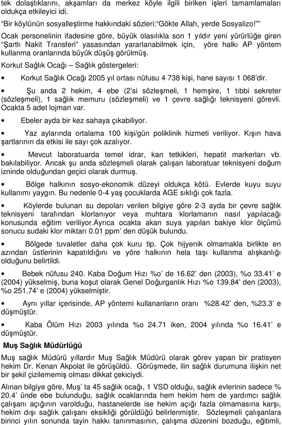 görülmüş. Korkut Sağlık Ocağı Sağlık göstergeleri: Korkut Sağlık Ocağı 2005 yıl ortası nüfusu 4 738 kişi, hane sayısı 1 068 dir.