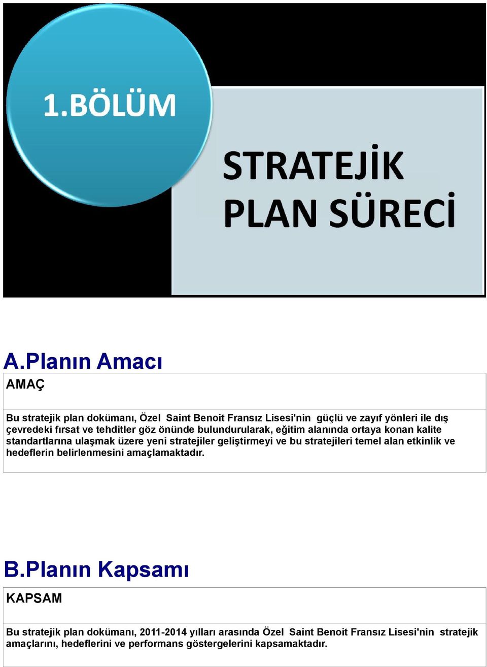 bu stratejileri temel alan etkinlik ve hedeflerin belirlenmesini amaçlamaktadır. B.