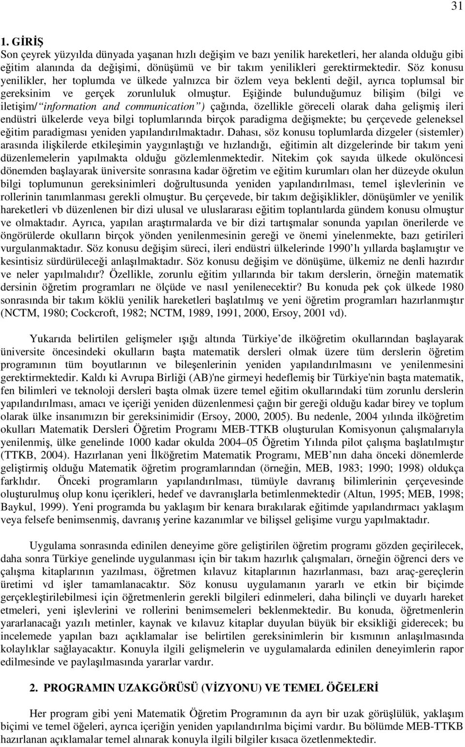 Eiinde bulunduumuz biliim (bilgi ve iletiim/ information and communication ) çaında, özellikle göreceli olarak daha gelimi ileri endüstri ülkelerde veya bilgi toplumlarında birçok paradigma deimekte;