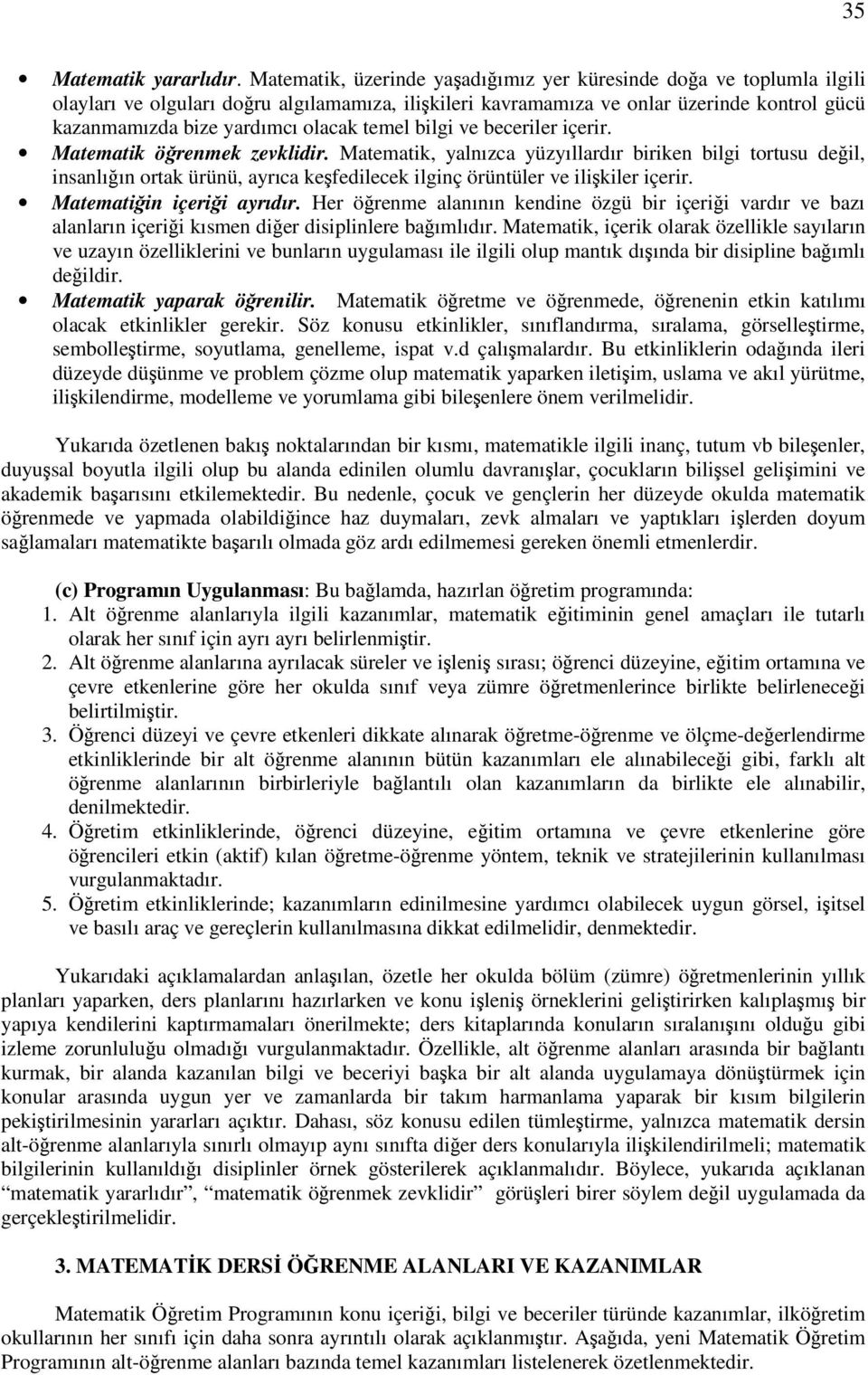 bilgi ve beceriler içerir. Matematik örenmek zevklidir. Matematik, yalnızca yüzyıllardır biriken bilgi tortusu deil, insanlıın ortak ürünü, ayrıca kefedilecek ilginç örüntüler ve ilikiler içerir.