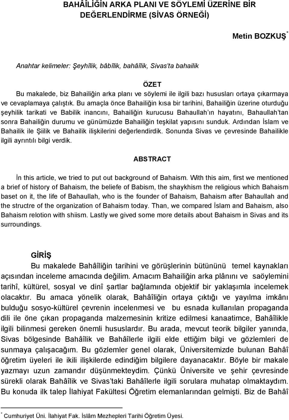 Bu amaçla önce Bahailiğin kısa bir tarihini, Bahailiğin üzerine oturduğu şeyhilik tarikati ve Babilik inancını, Bahailiğin kurucusu Bahaullah ın hayatını, Bahaullah tan sonra Bahailiğin durumu ve