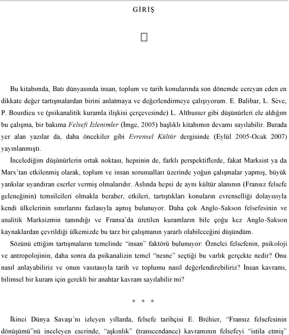 Althusser gibi düşünürleri ele aldığım bu çalışma, bir bakıma Felsefi İzlenimler (İmge, 2005) başlıklı kitabımın devamı sayılabilir.