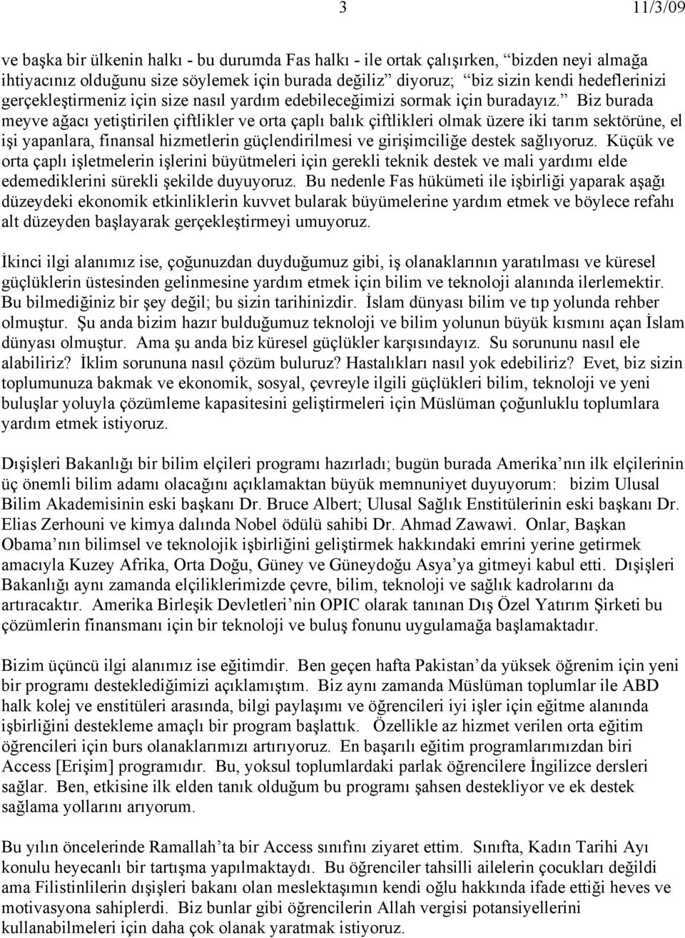 Biz burada meyve ağacı yetiştirilen çiftlikler ve orta çaplı balık çiftlikleri olmak üzere iki tarım sektörüne, el işi yapanlara, finansal hizmetlerin güçlendirilmesi ve girişimciliğe destek