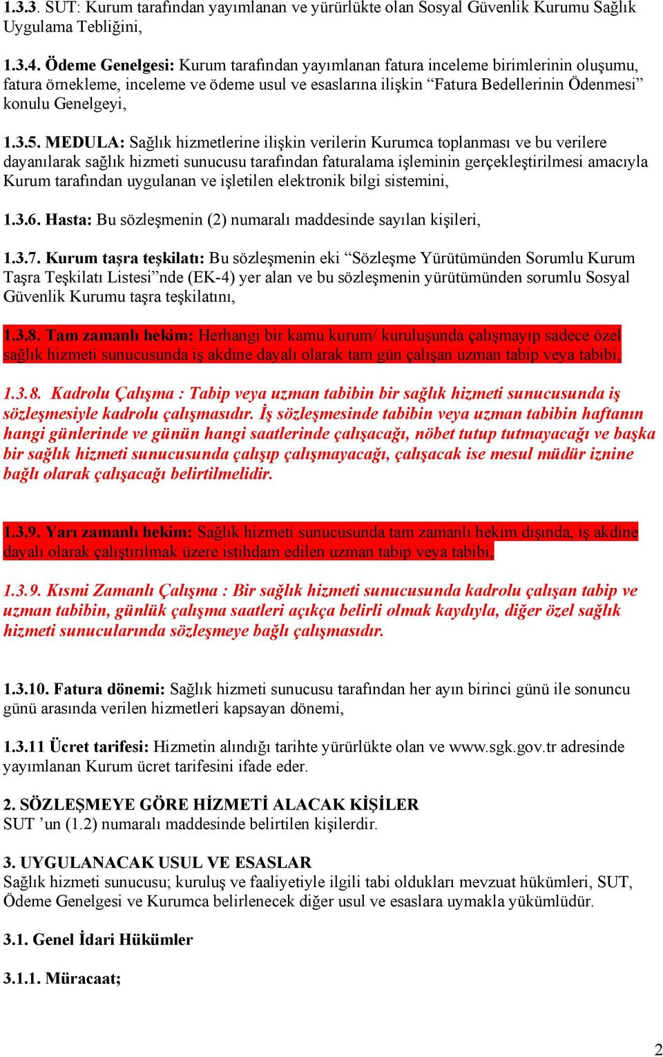 MEDULA: Sağlık hizmetlerine ilişkin verilerin Kurumca toplanması ve bu verilere dayanılarak sağlık hizmeti sunucusu tarafından faturalama işleminin gerçekleştirilmesi amacıyla Kurum tarafından