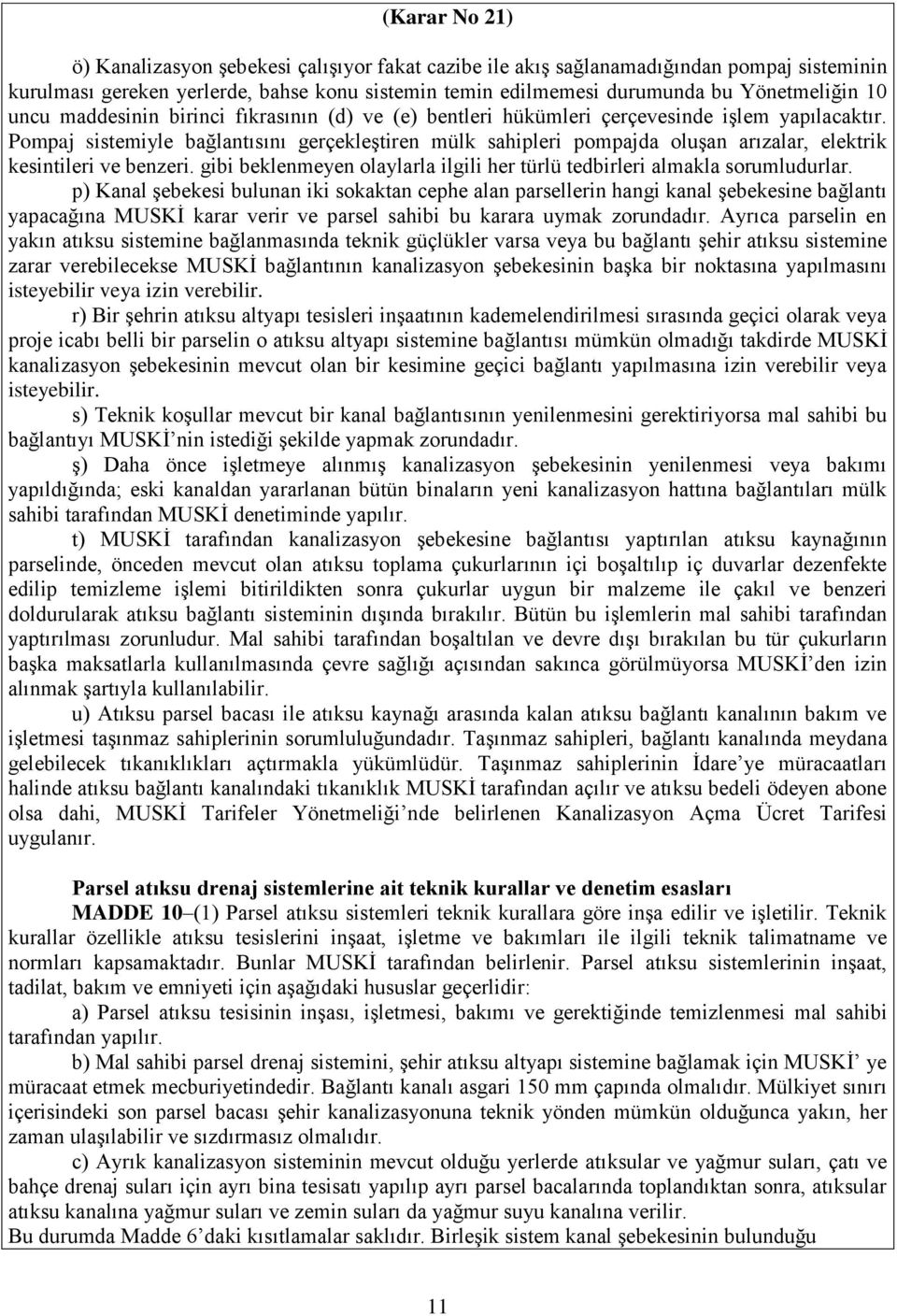 Pompaj sistemiyle bağlantısını gerçekleştiren mülk sahipleri pompajda oluşan arızalar, elektrik kesintileri ve benzeri. gibi beklenmeyen olaylarla ilgili her türlü tedbirleri almakla sorumludurlar.