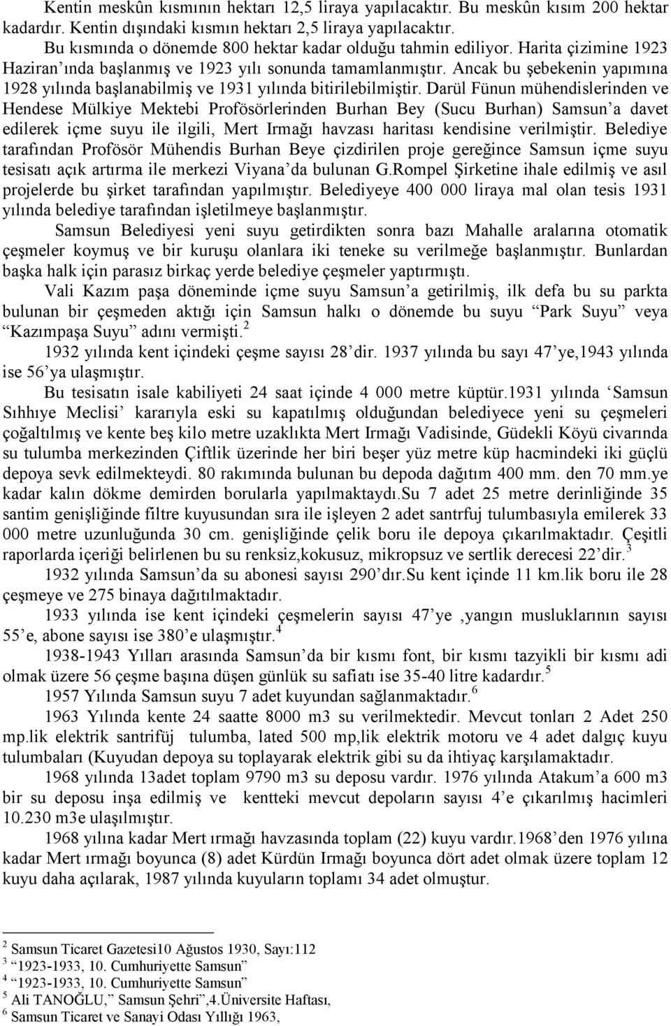 Ancak bu şebekenin yapımına 1928 yılında başlanabilmiş ve 1931 yılında bitirilebilmiştir.