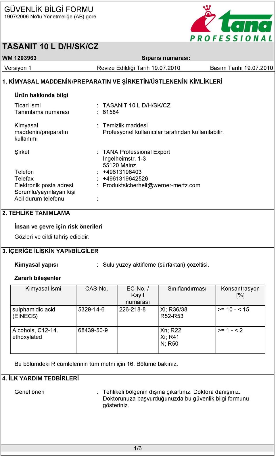 1-3 55120 Mainz Telefon : +49613196403 Telefax : +4961319642526 Elektronik posta adresi : Produktsicherheit@werner-mertz.com Sorumlu/yayınlayan kişi Acil durum telefonu : 2.