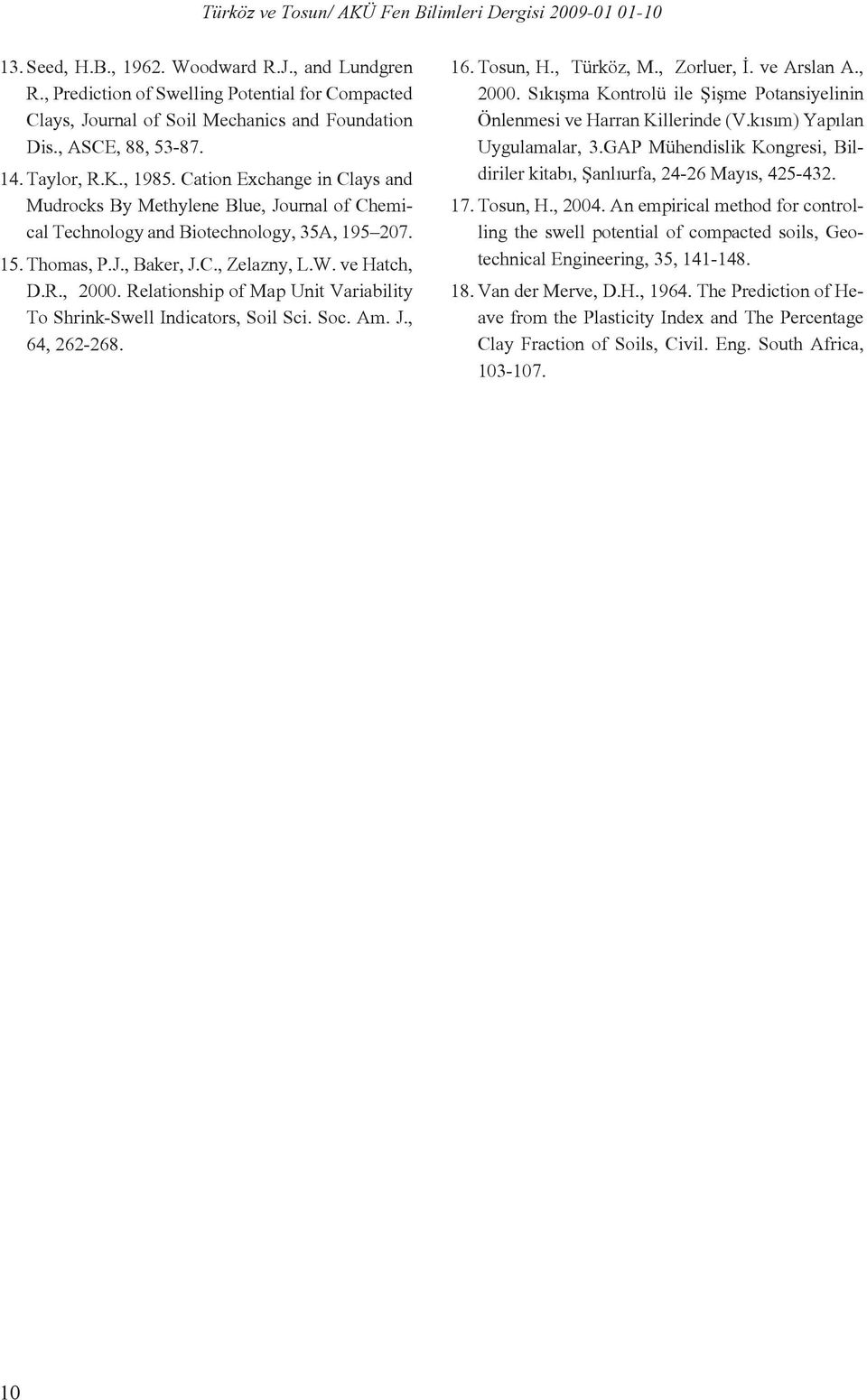 Relationship of Map Unit Variability To Shrink-Swell Indicators, Soil Sci. Soc. Am. J., 64, 262-268. 16. Tosun, H., Türköz, M., Zorluer, İ. ve Arslan A., 2000.