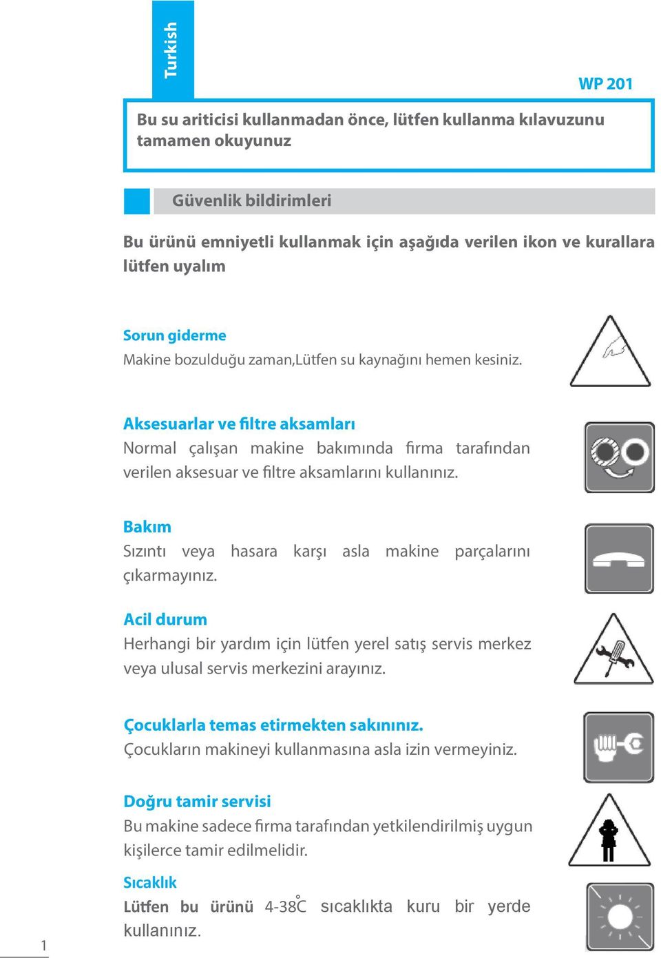 Aksesuarlar ve filtre aksamları Normal çalışan makine bakımında firma tarafından verilen aksesuar ve filtre aksamlarını kullanınız.