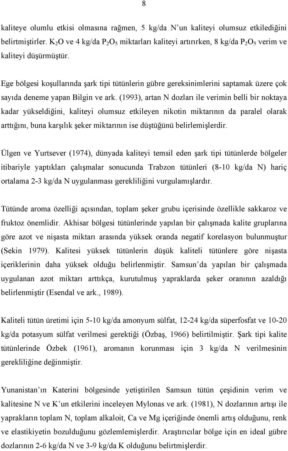 Ege bölgesi koşullarında şark tipi tütünlerin gübre gereksinimlerini saptamak üzere çok sayıda deneme yapan Bilgin ve ark.