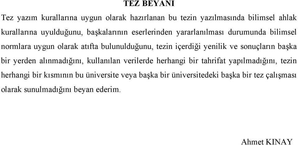 yenilik ve sonuçların başka bir yerden alınmadığını, kullanılan verilerde herhangi bir tahrifat yapılmadığını, tezin