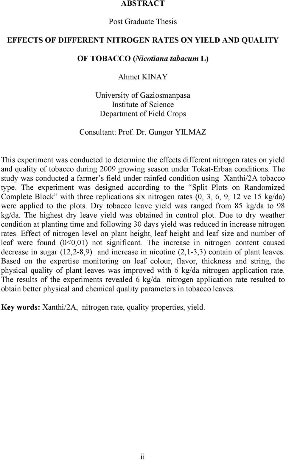 Gungor YILMAZ This experiment was conducted to determine the effects different nitrogen rates on yield and quality of tobacco during 2009 growing season under Tokat-Erbaa conditions.