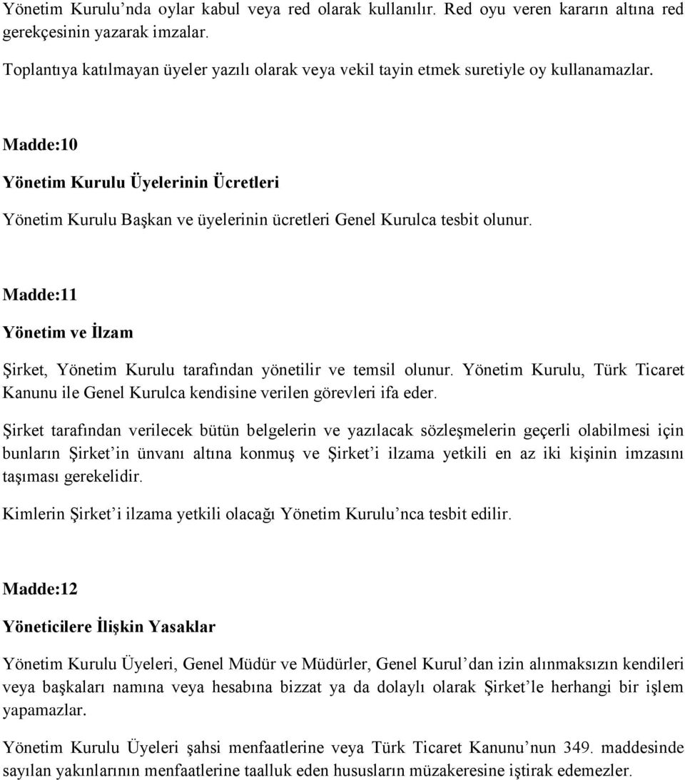 Madde:10 Yönetim Kurulu Üyelerinin Ücretleri Yönetim Kurulu BaĢkan ve üyelerinin ücretleri Genel Kurulca tesbit olunur.