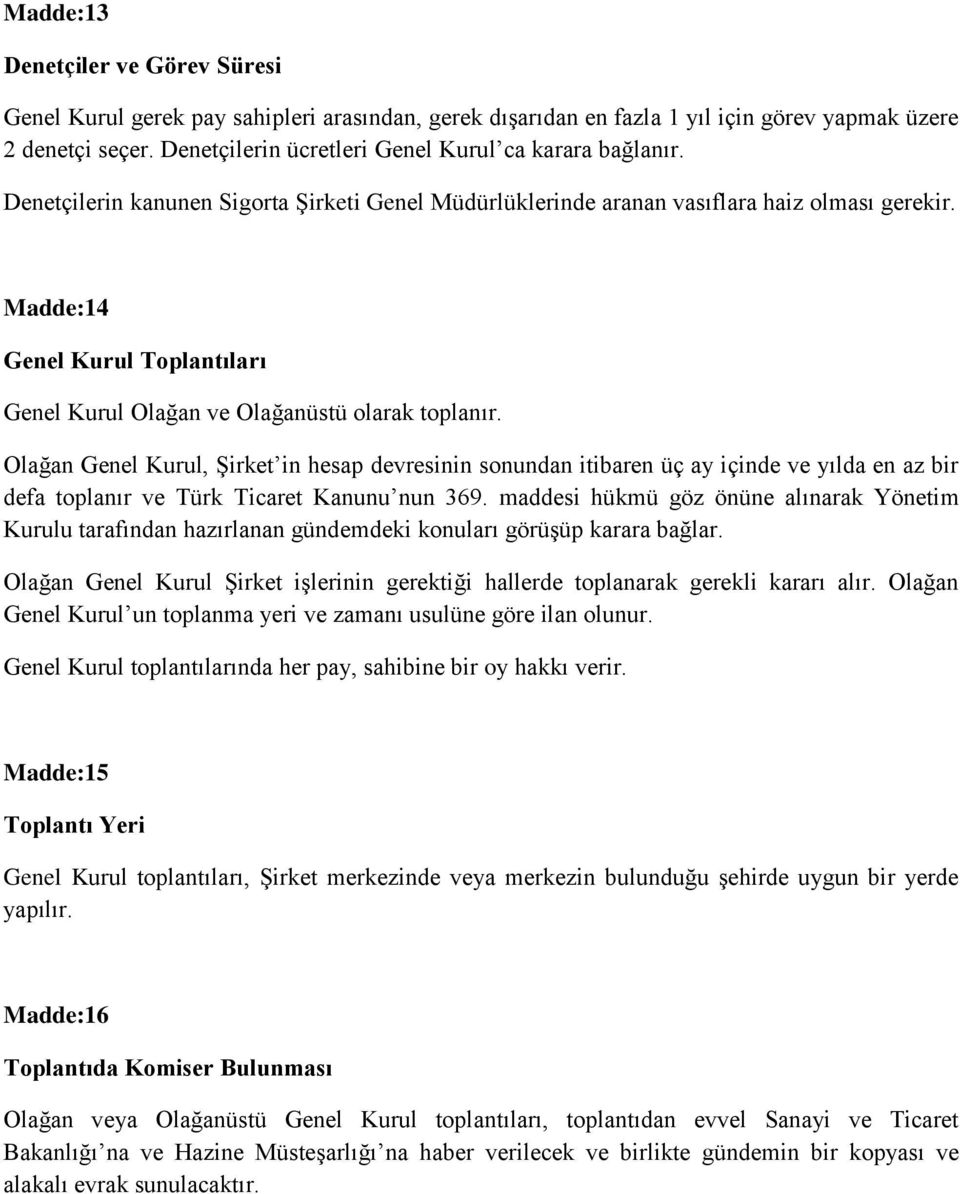 Madde:14 Genel Kurul Toplantıları Genel Kurul Olağan ve Olağanüstü olarak toplanır.