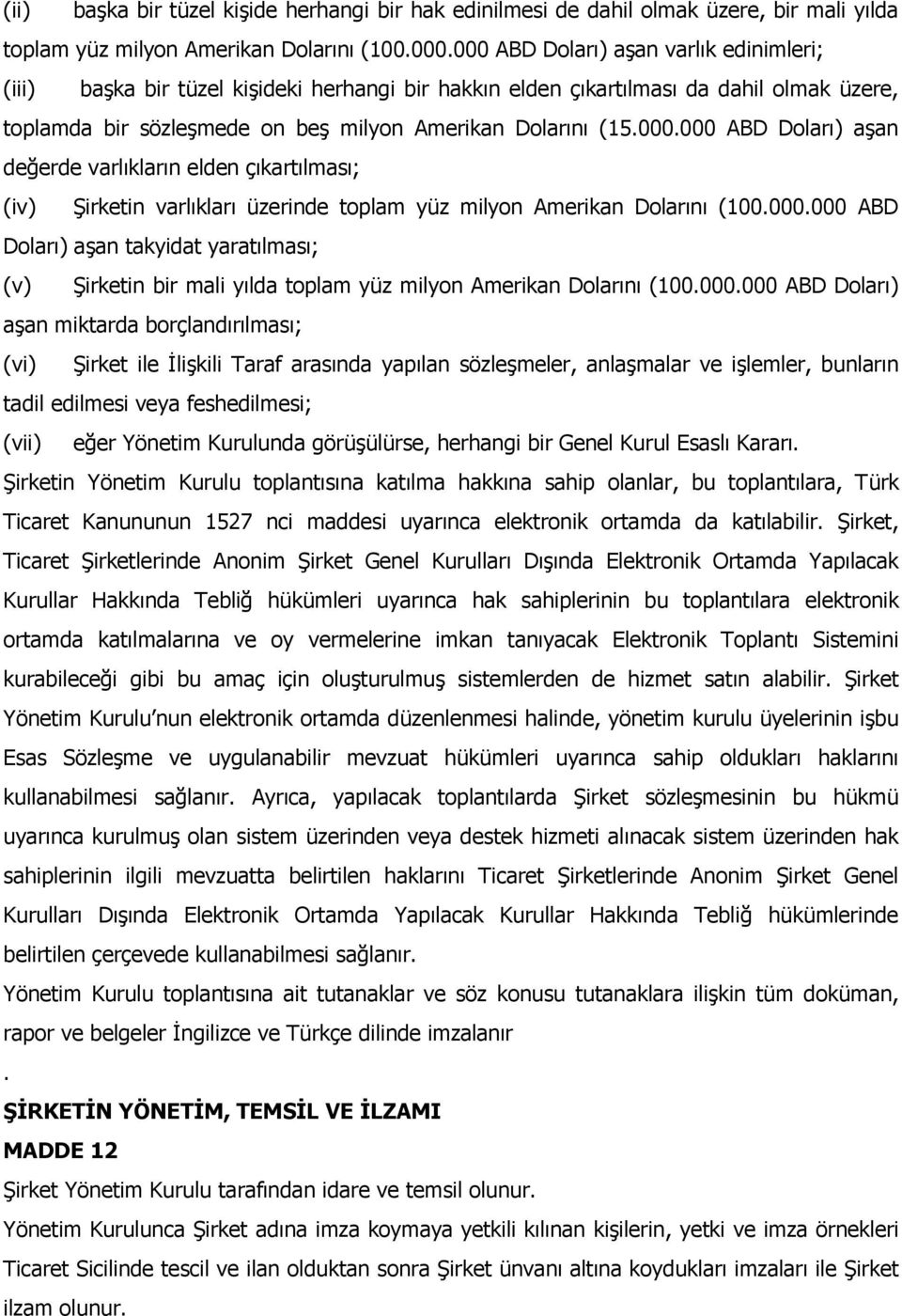 000.000 ABD Doları) aşan takyidat yaratılması; (v) Şirketin bir mali yılda toplam yüz milyon Amerikan Dolarını (100.000.000 ABD Doları) aşan miktarda borçlandırılması; (vi) Şirket ile İlişkili Taraf