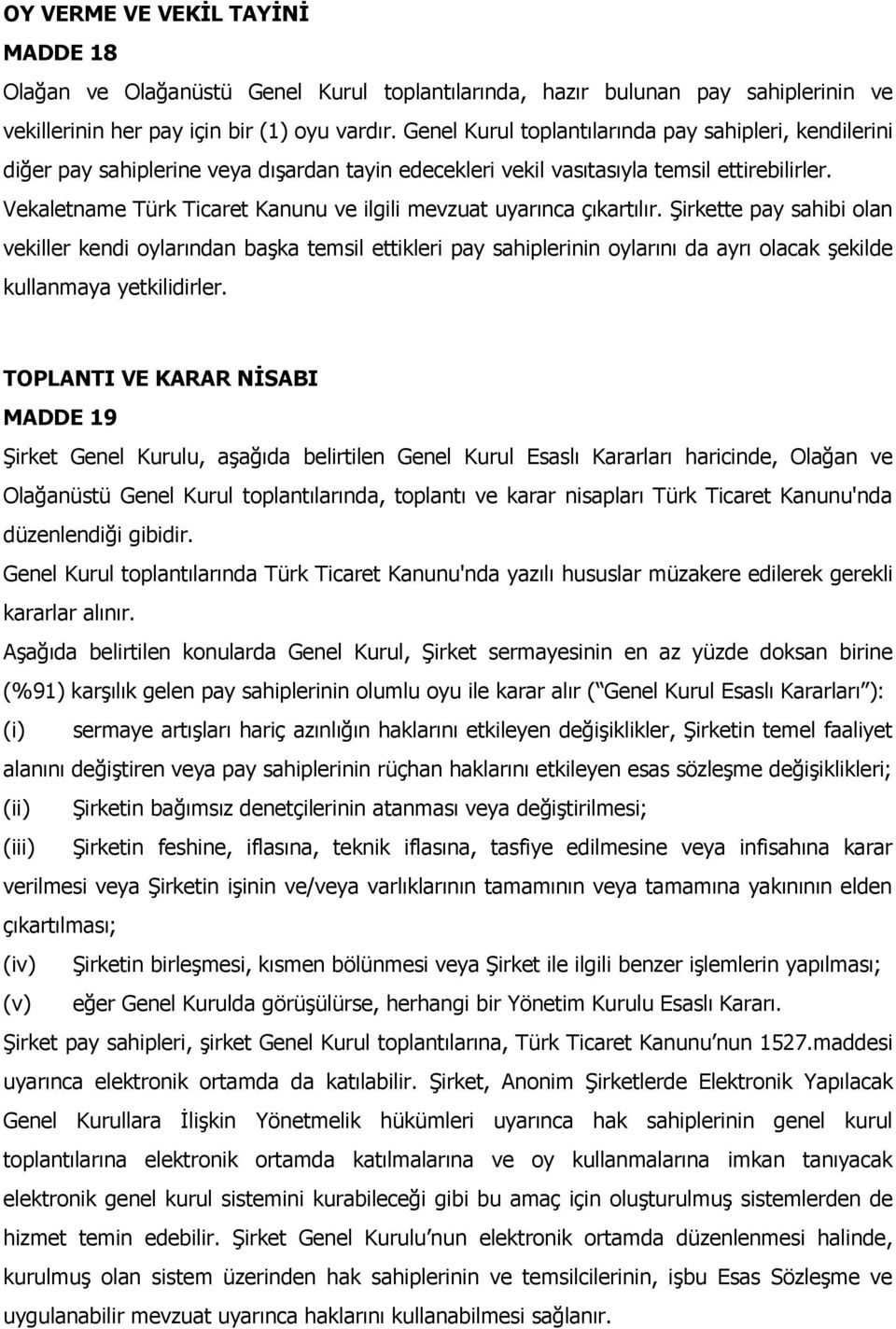 Vekaletname Türk Ticaret Kanunu ve ilgili mevzuat uyarınca çıkartılır.