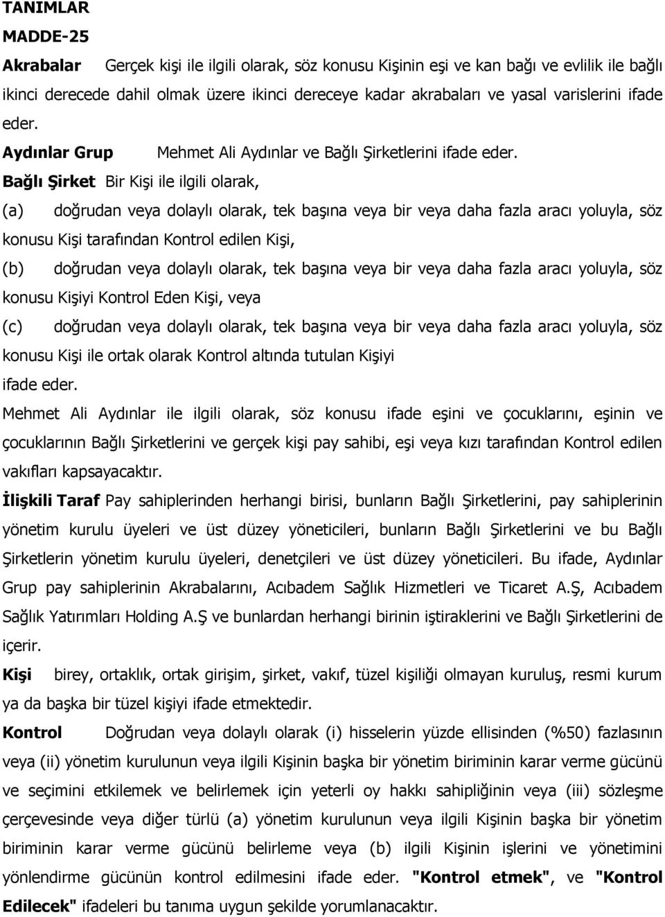 Bağlı Şirket Bir Kişi ile ilgili olarak, (a) doğrudan veya dolaylı olarak, tek başına veya bir veya daha fazla aracı yoluyla, söz konusu Kişi tarafından Kontrol edilen Kişi, (b) doğrudan veya dolaylı