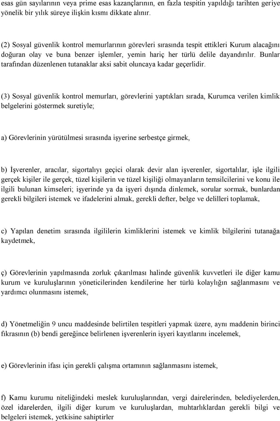 Bunlar tarafından düzenlenen tutanaklar aksi sabit oluncaya kadar geçerlidir.