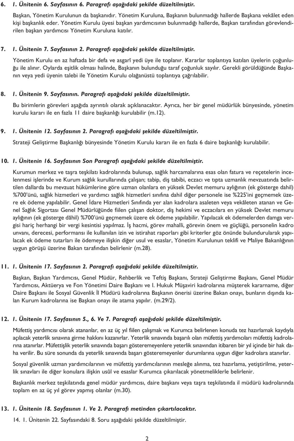 Yönetim Kurulu üyesi baflkan yard mc s n n bulunmad hallerde, Baflkan taraf ndan görevlendirilen baflkan yard mc s Yönetim Kuruluna kat l r. 7. 1. Ünitenin 7. Sayfas n n 2.