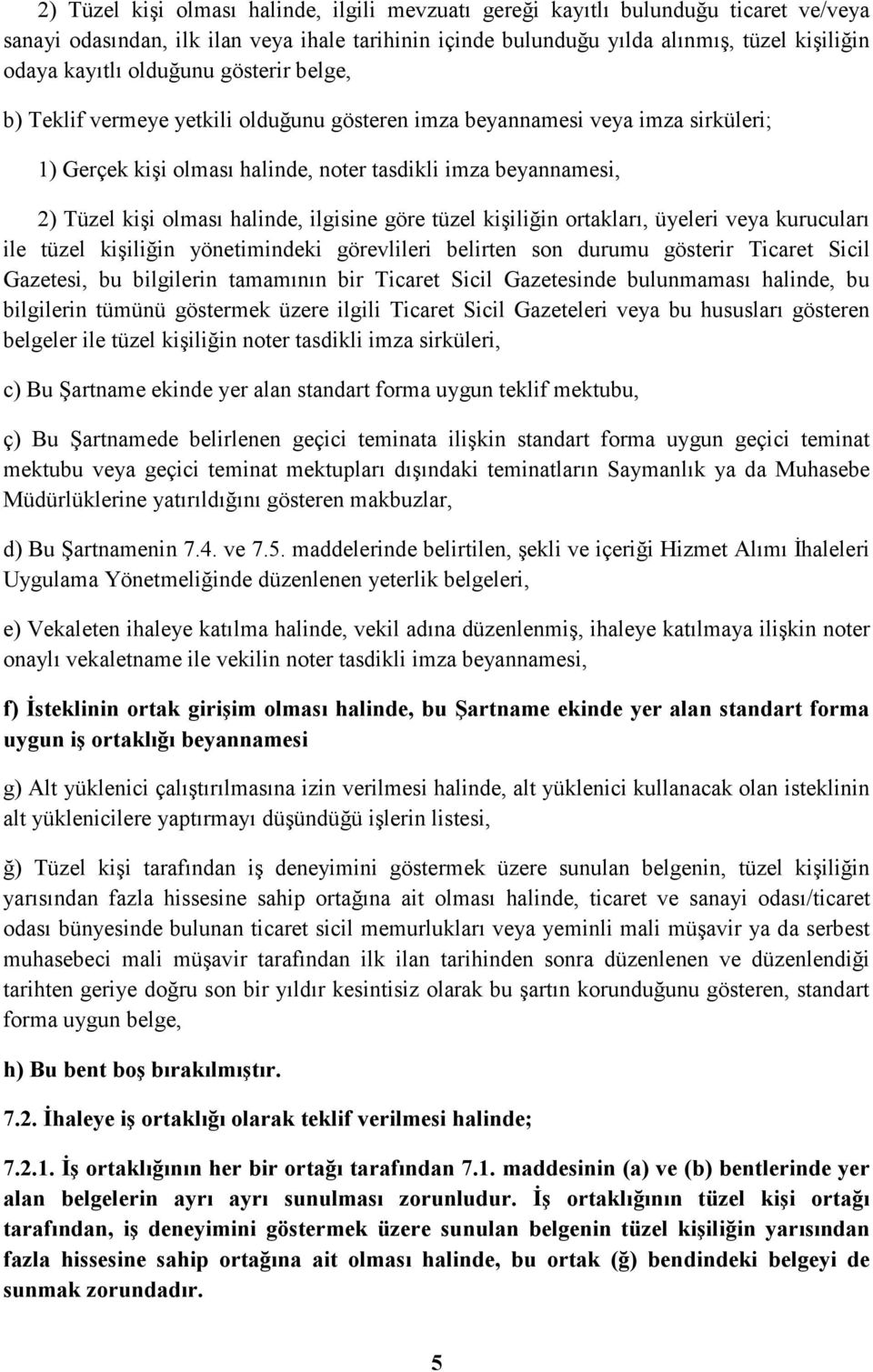 halinde, ilgisine göre tüzel kişiliğin ortakları, üyeleri veya kurucuları ile tüzel kişiliğin yönetimindeki görevlileri belirten son durumu gösterir Ticaret Sicil Gazetesi, bu bilgilerin tamamının