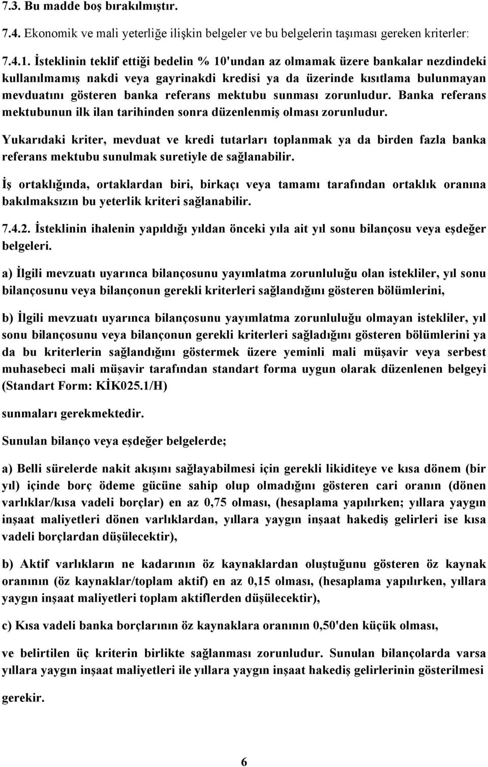 mektubu sunması zorunludur. Banka referans mektubunun ilk ilan tarihinden sonra düzenlenmiş olması zorunludur.