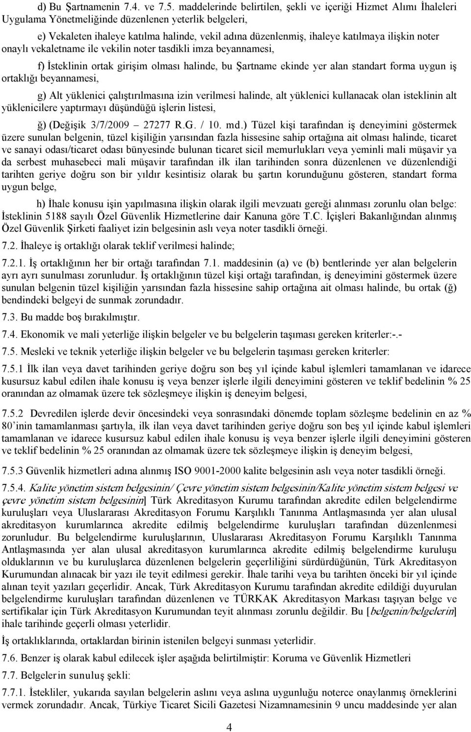 katılmaya ilişkin noter onaylı vekaletname ile vekilin noter tasdikli imza beyannamesi, f) İsteklinin ortak girişim olması halinde, bu Şartname ekinde yer alan standart forma uygun iş ortaklığı