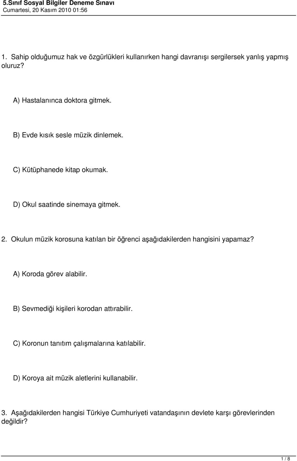 Okulun müzik korosuna katılan bir öğrenci aşağıdakilerden hangisini yapamaz? A) Koroda görev alabilir.