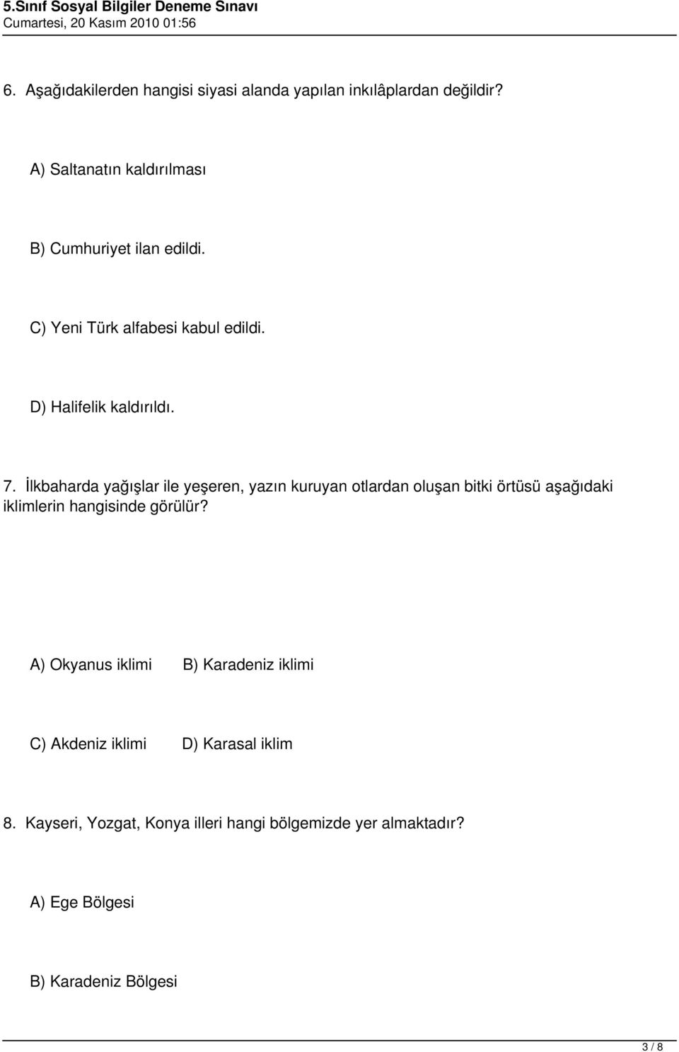 İlkbaharda yağışlar ile yeşeren, yazın kuruyan otlardan oluşan bitki örtüsü aşağıdaki iklimlerin hangisinde görülür?