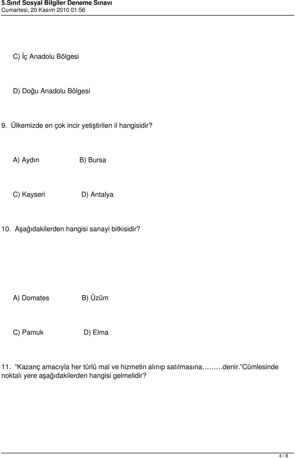 A) Aydın B) Bursa C) Kayseri D) Antalya 10. Aşağıdakilerden hangisi sanayi bitkisidir?
