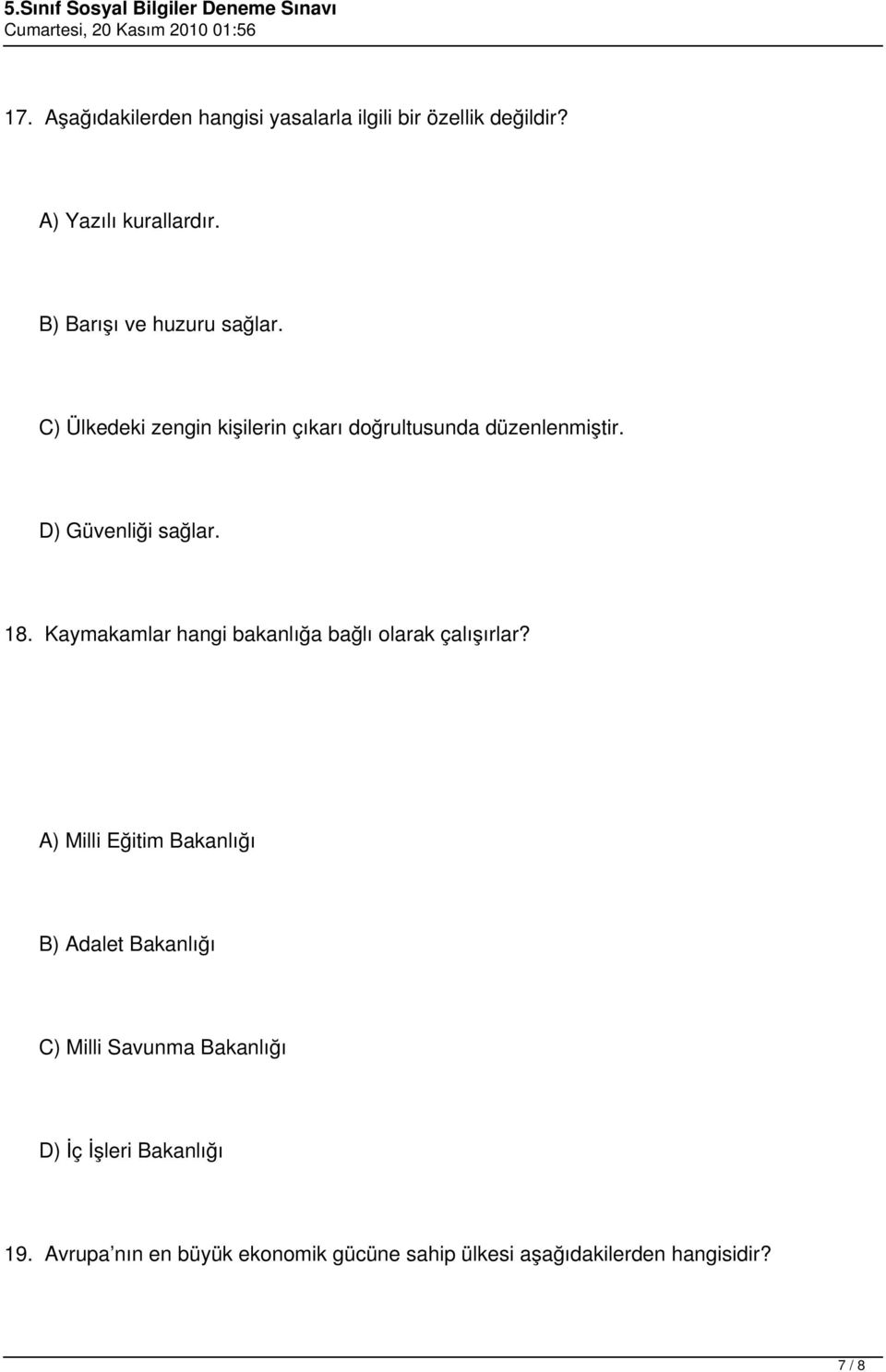 D) Güvenliği sağlar. 18. Kaymakamlar hangi bakanlığa bağlı olarak çalışırlar?