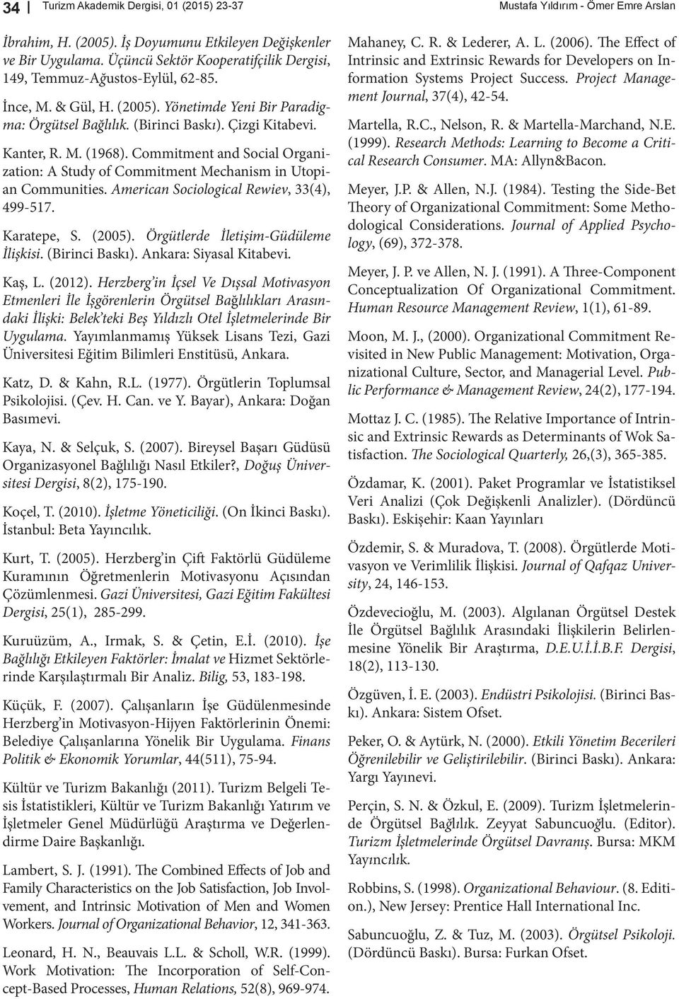 Commitment and Social Organization: A Study of Commitment Mechanism in Utopian Communities. American Sociological Rewiev, 33(4), 499-517. Karatepe, S. (2005). Örgütlerde İletişim-Güdüleme İlişkisi.