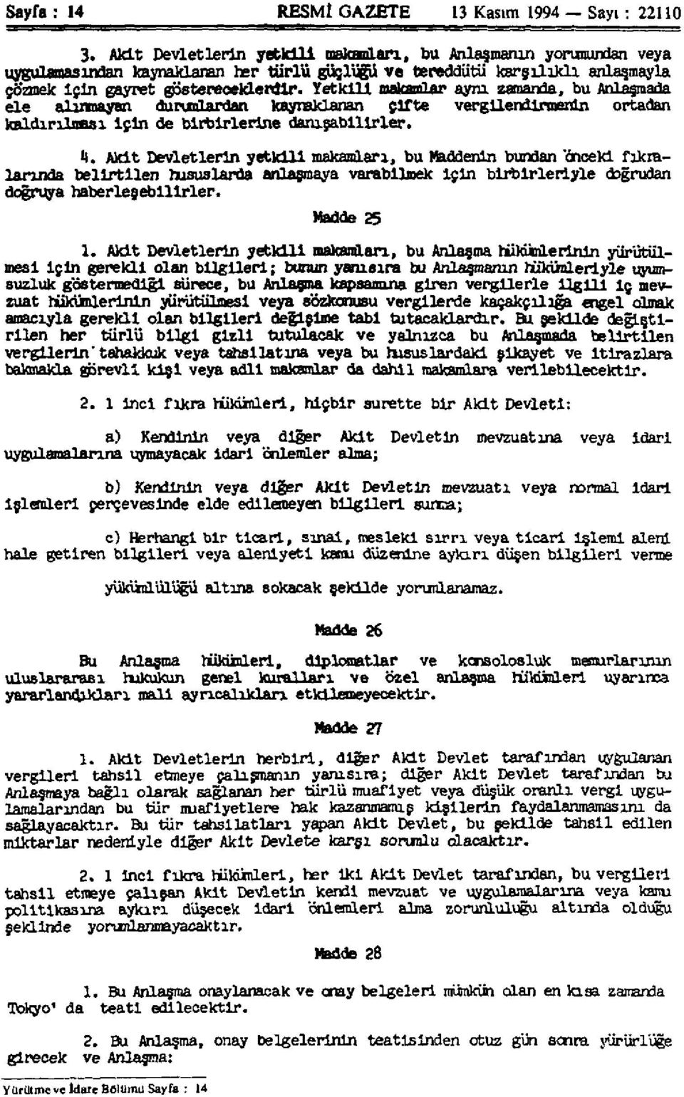 Yetkili makamlar aynı zamanda, bu Anlaşmada ele alınmayan durumlardan kaynaklanan çifte vergilendirmenin ortadan kaldırılması için de birbirlerine danışabilirler. 4.