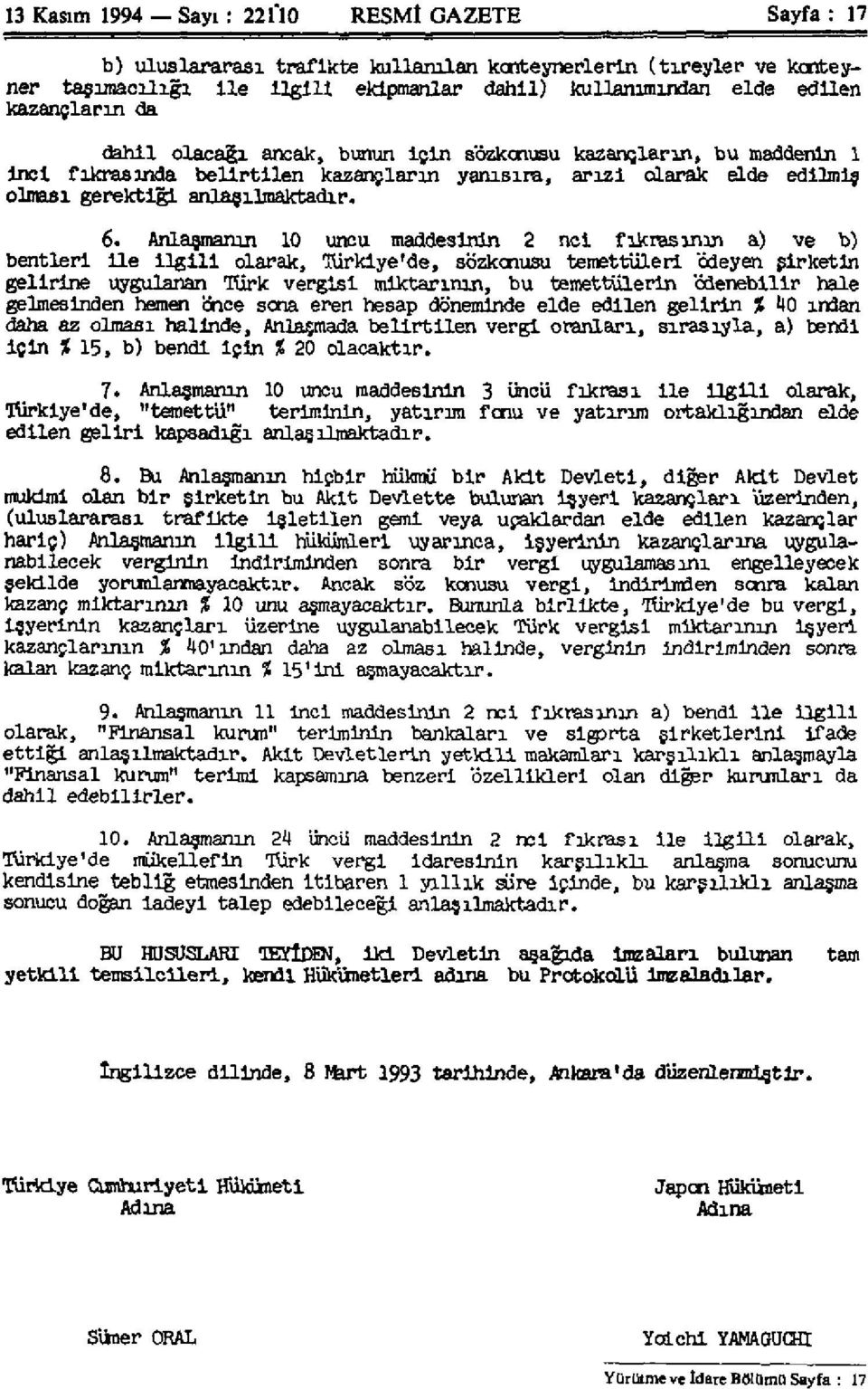 Anlaşmanın 10 uncu maddesinin 2 ncl fıkrasının a) ve b) bentleri İle ilgili olarak, Türkiye'de, sözkonusu temettüleri ödeyen şirketin gelirine uygulanan Türk vergisi miktarının, bu temettülerin