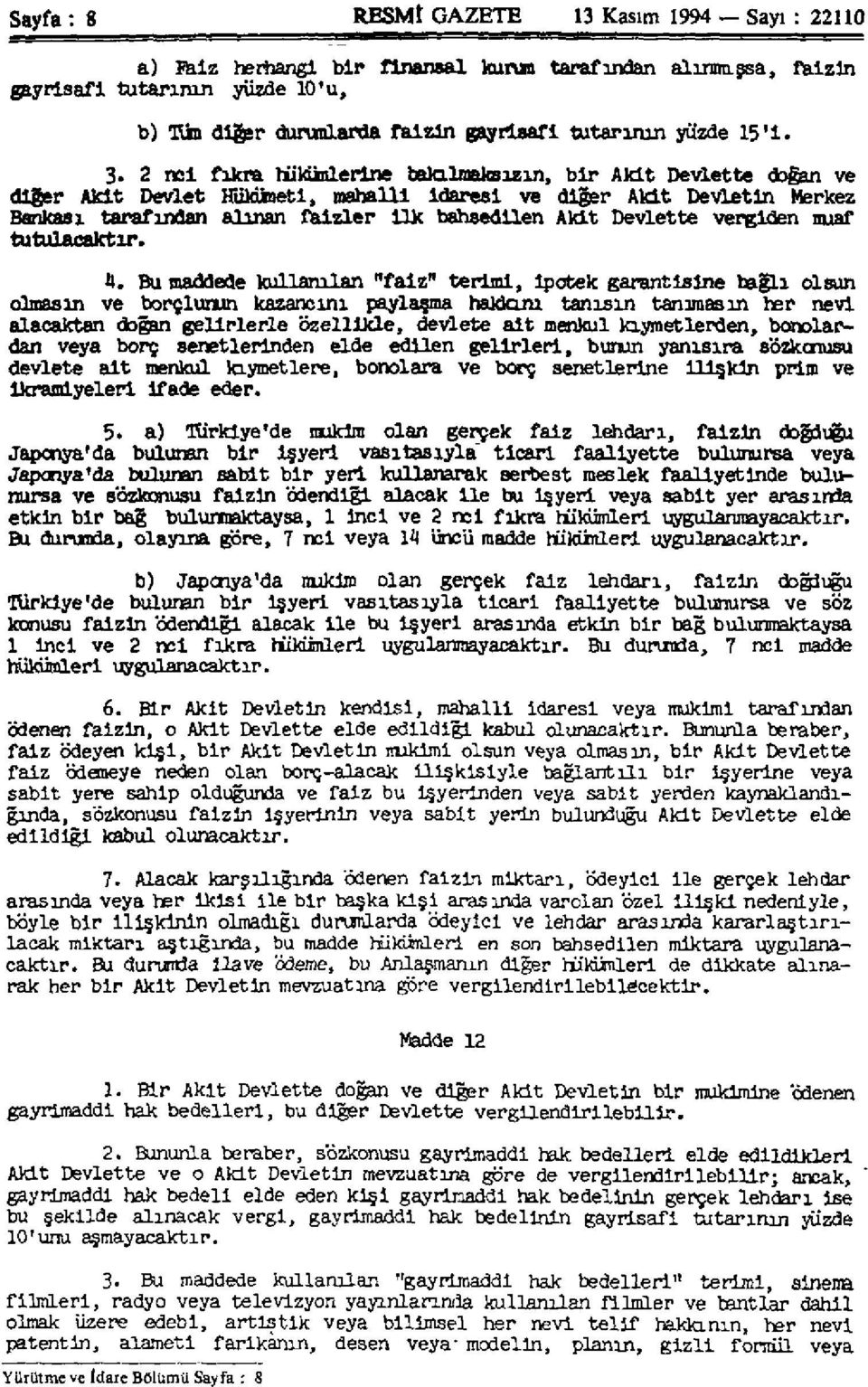 2 nci fıkra hükümlerine bakılmaksızın, bir Akit Devlette doğan ve diğer Akit Devlet Hükümeti, mahalli idaresi ve diğer Akit Devletin Merkez Bankası tarafından alınan faizler ilk bahsedilen Akit